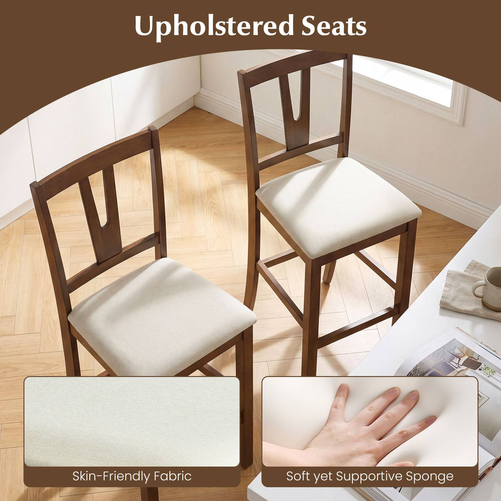 Upholstered Seats

Skin-Friendly Fabric

Soft yet Supportive Sponge