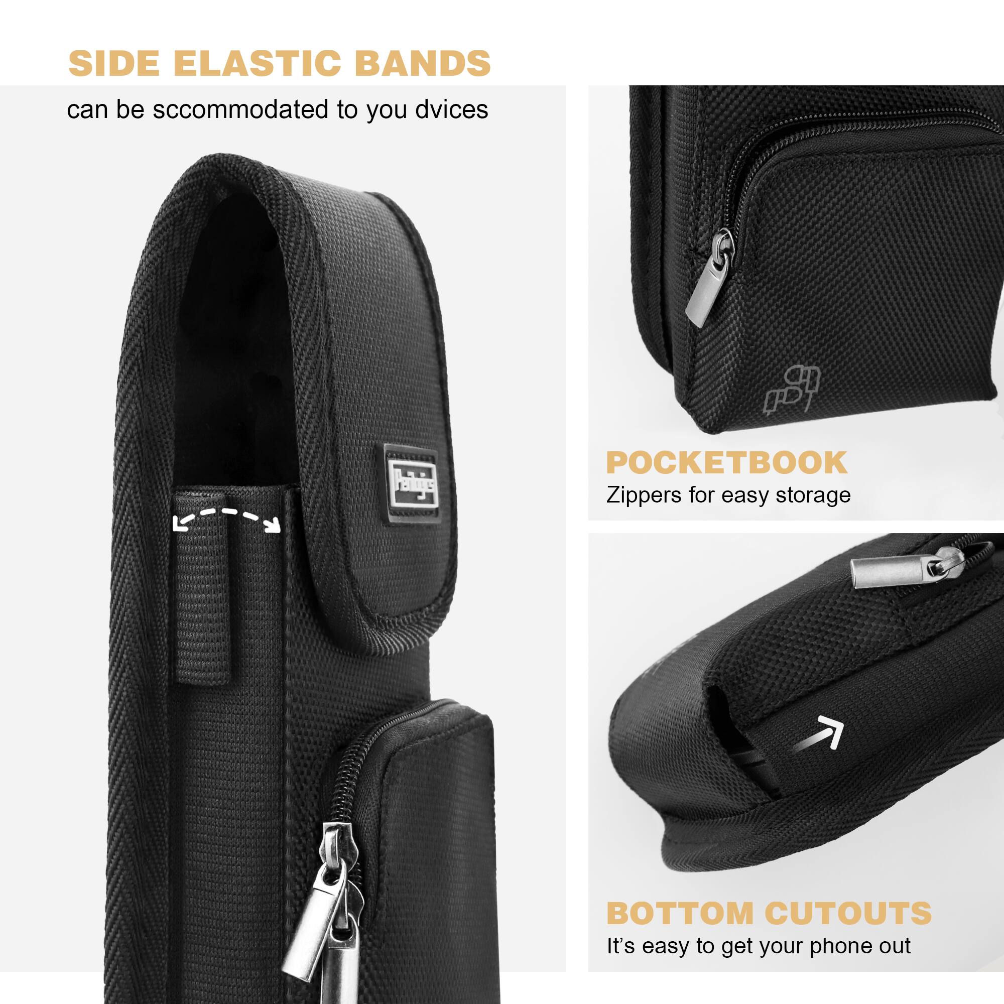SIDE ELASTIC BANDS  
can be accommodated to your devices  

POCKETBOOK  
Zippers for easy storage  

BOTTOM CUTOUTS  
It's easy to get your phone out
