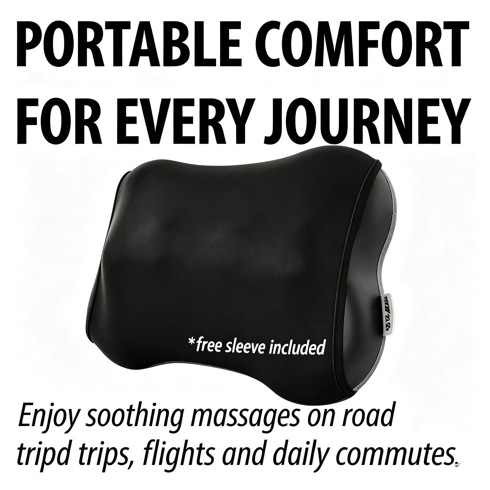 PORTABLE COMFORT FOR EVERY JOURNEY

*free sleeve included

Enjoy soothing massages on road trips, flights and daily commutes.