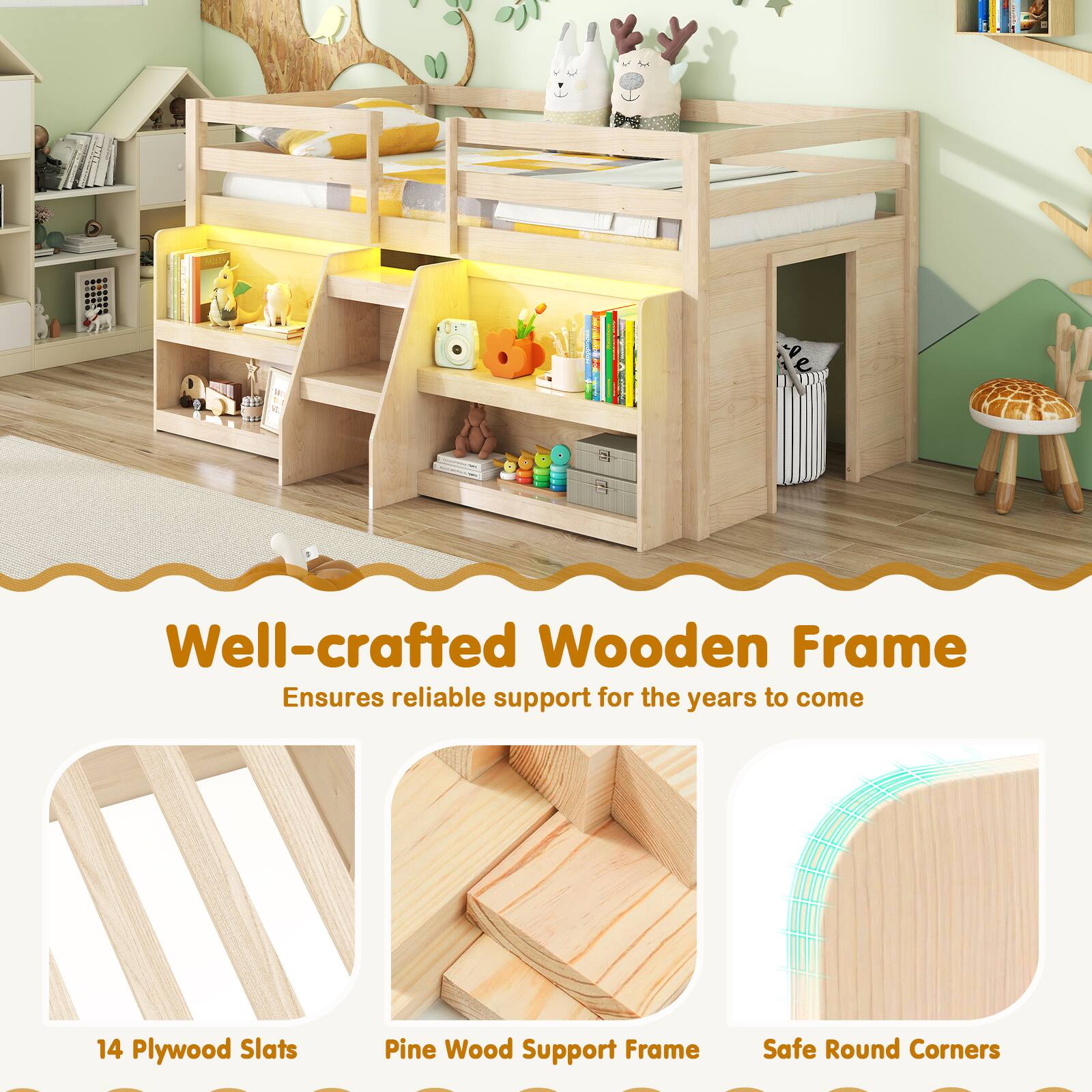 Well-crafted Wooden Frame  
Ensures reliable support for the years to come  

14 Plywood Slats  
Pine Wood Support Frame  
Safe Round Corners