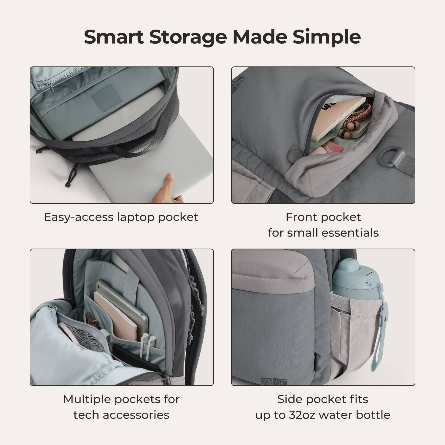 Smart Storage Made Simple

- Easy-access laptop pocket
- Front pocket for small essentials
- Multiple pockets for tech accessories
- Side pocket fits up to 32oz water bottle