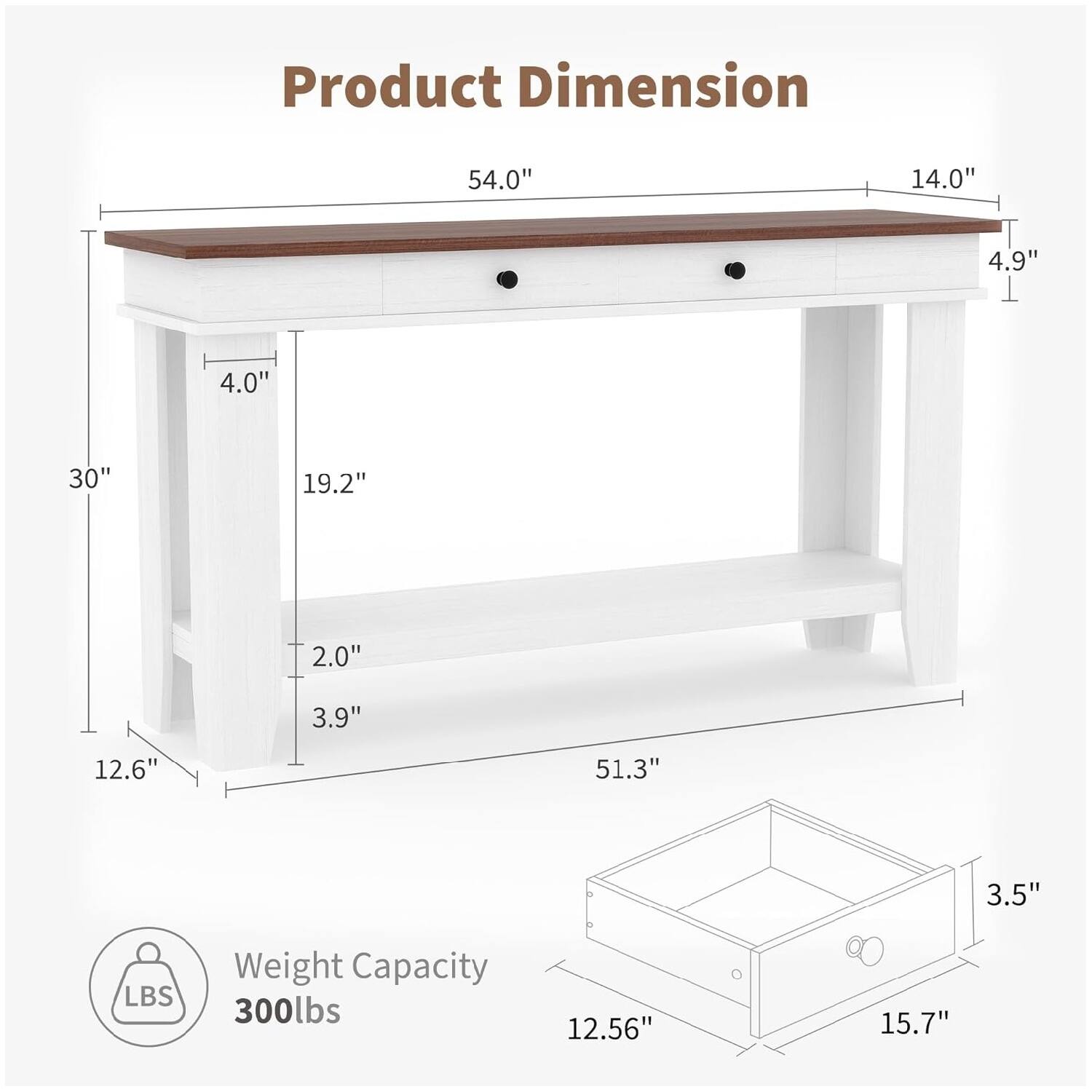 Product Dimension  
54.0" x 14.0" x 4.9"  
4.0" x 30" x 19.2"  
2.0" x 3.9" x 12.6"  
51.3" x 3.5"  

Weight Capacity: 300lbs  
12.56" x 15.7"