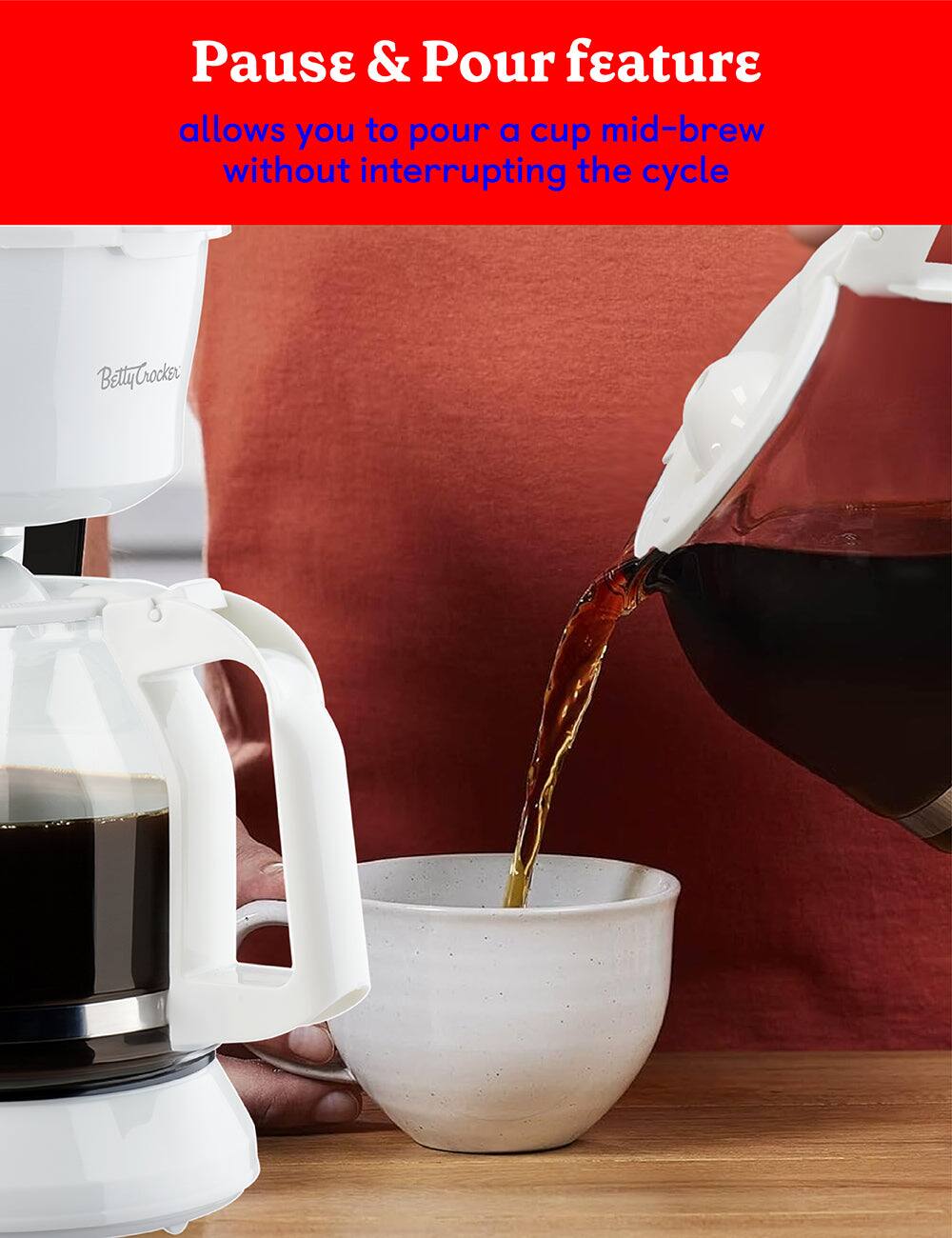 Pause & Pour feature  
allows you to pour a cup mid-brew without interrupting the cycle