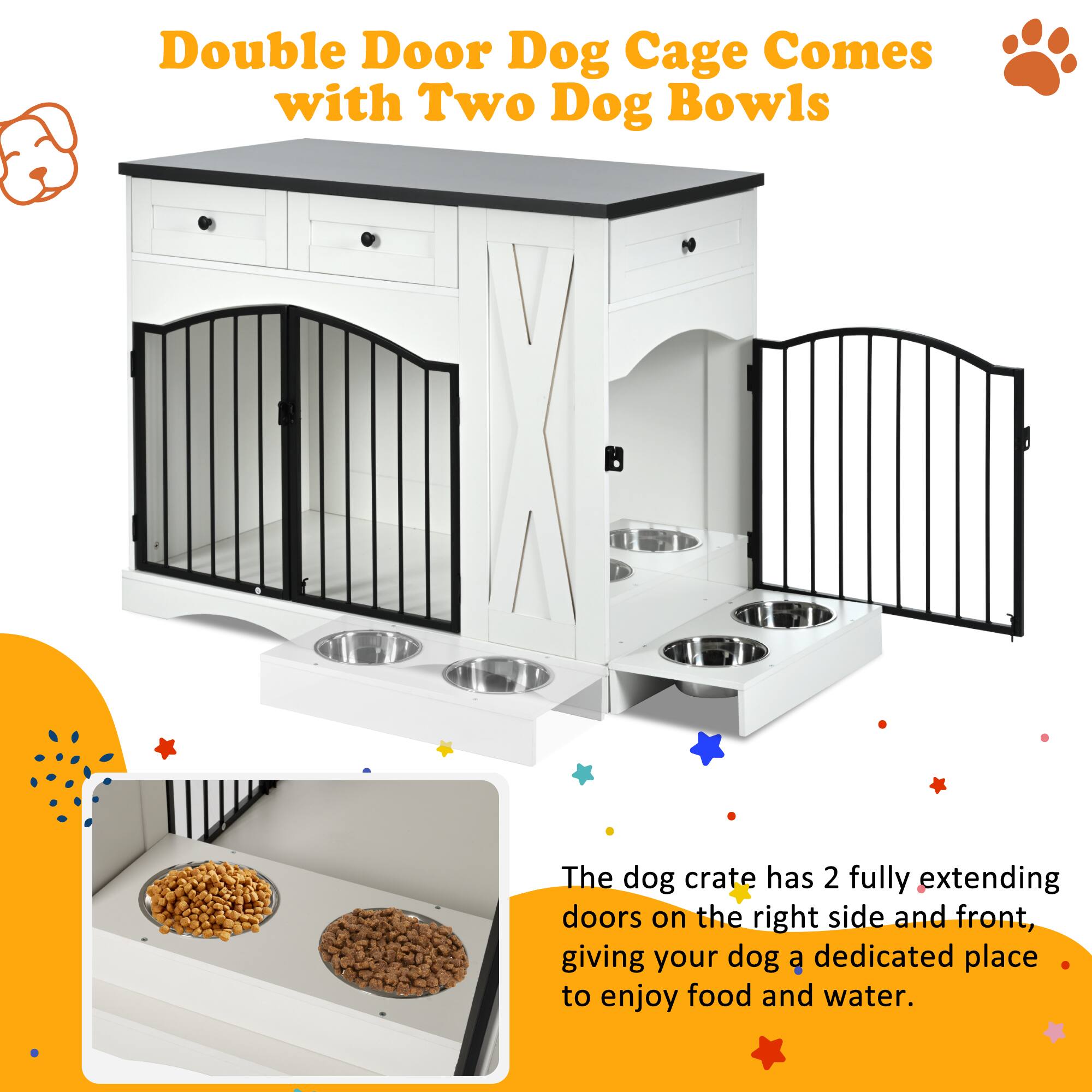 Double Door Dog Cage Comes with Two Dog Bowls

The dog crate has 2 fully extending doors on the right side and front, giving your dog a dedicated place to enjoy food and water.