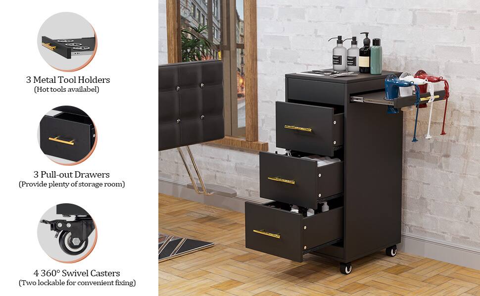 3 Metal Tool Holders (Hot tools available)  
3 Pull-out Drawers (Provide plenty of storage room)  
4 360° Swivel Casters (Two lockable for convenient fixing)