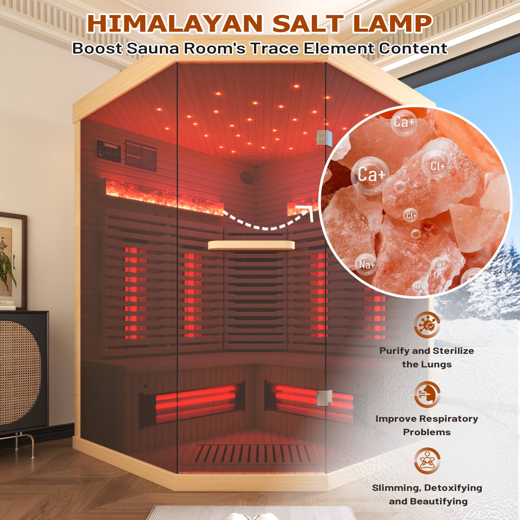 HIMALAYAN SALT LAMP  
Boost Sauna Room's Trace Element Content  

- Ca²⁺  
- Cl⁻  
- Na⁺  
- Cu²⁺  

- Purify and Sterilize the Lungs  
- Improve Respiratory Problems  
- Slimming, Detoxifying and Beautifying