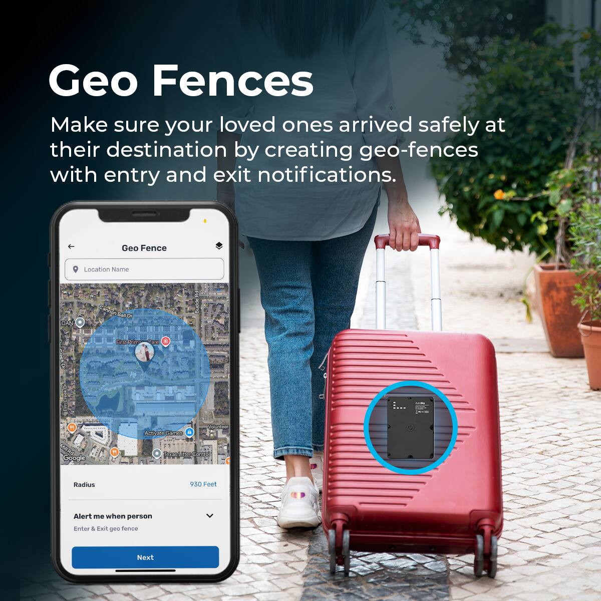 Geo Fences

Make sure your loved ones arrived safely at their destination by creating geo-fences with entry and exit notifications.

Geo Fence

Location Name

Radius 930 Feet

Alert me when person Enter & Exit geo fence

Next