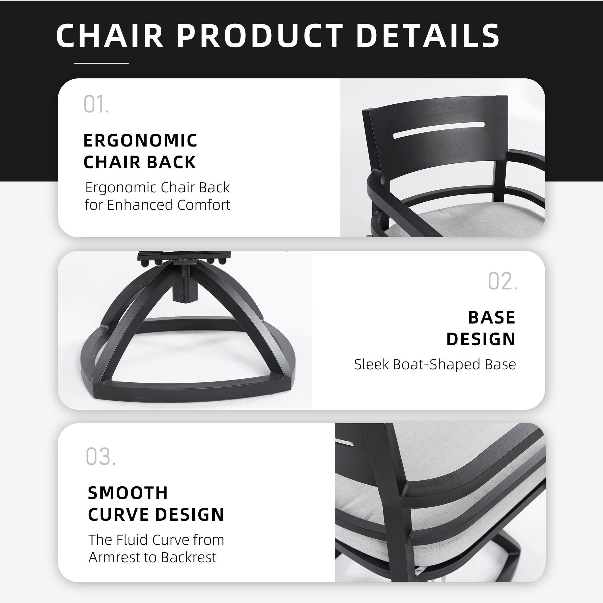 **CHAIR PRODUCT DETAILS**

01. **ERGONOMIC CHAIR BACK**  
Ergonomic Chair Back for Enhanced Comfort

02. **BASE DESIGN**  
Sleek Boat-Shaped Base

03. **SMOOTH CURVE DESIGN**  
The Fluid Curve from Armrest to Backrest