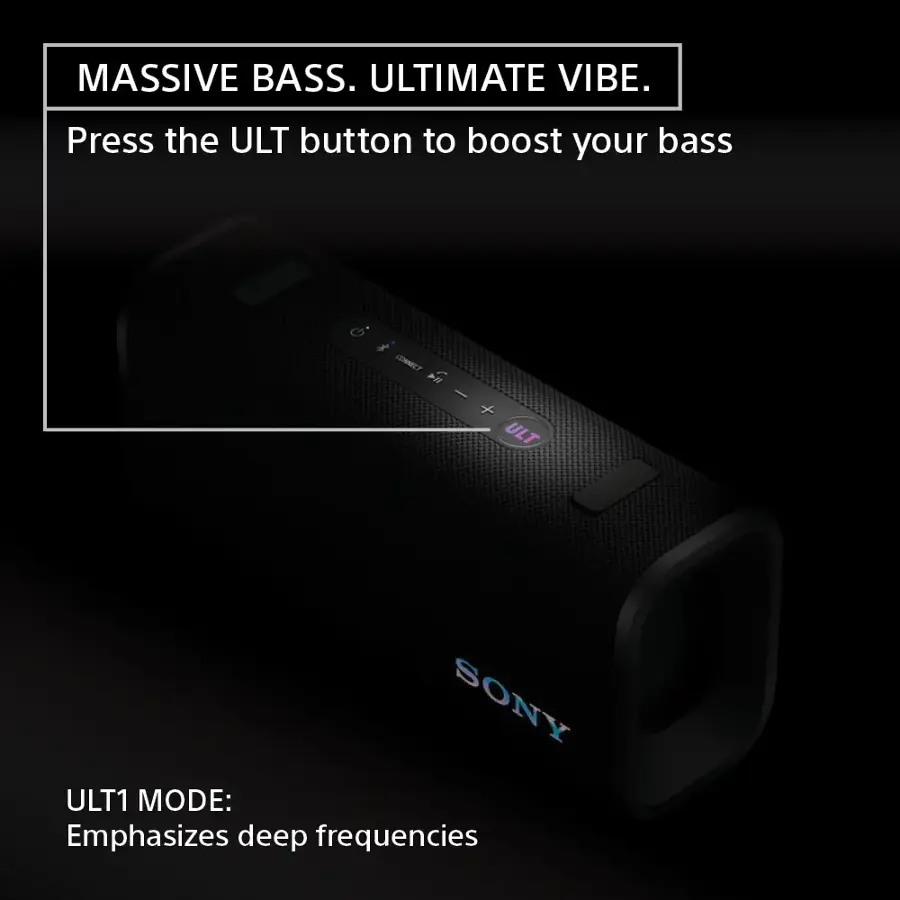 MASSIVE BASS. ULTIMATE VIBE. Press the ULT button to boost your bass. CONNECT F - + ULT SONY ULT1 MODE: Emphasizes deep frequencies.