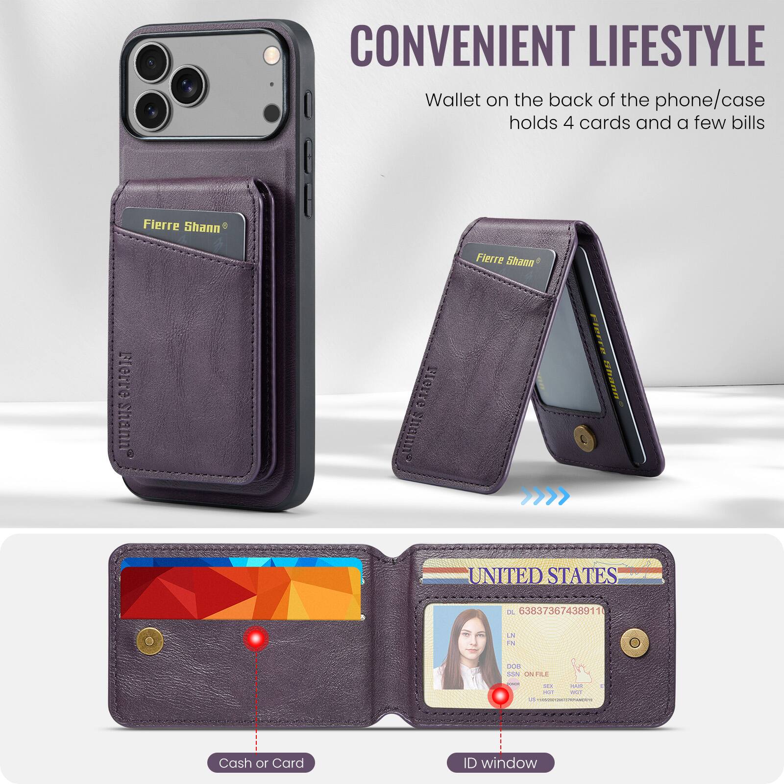 CONVENIENT LIFESTYLE  
Wallet on the back of the phone/case holds 4 cards and a few bills  

Fierre Shann  

UNITED STATES  
DL 63837367438911  
LN  
DOB S2N  
SSN ON FILE  

Cash or Card  
ID window