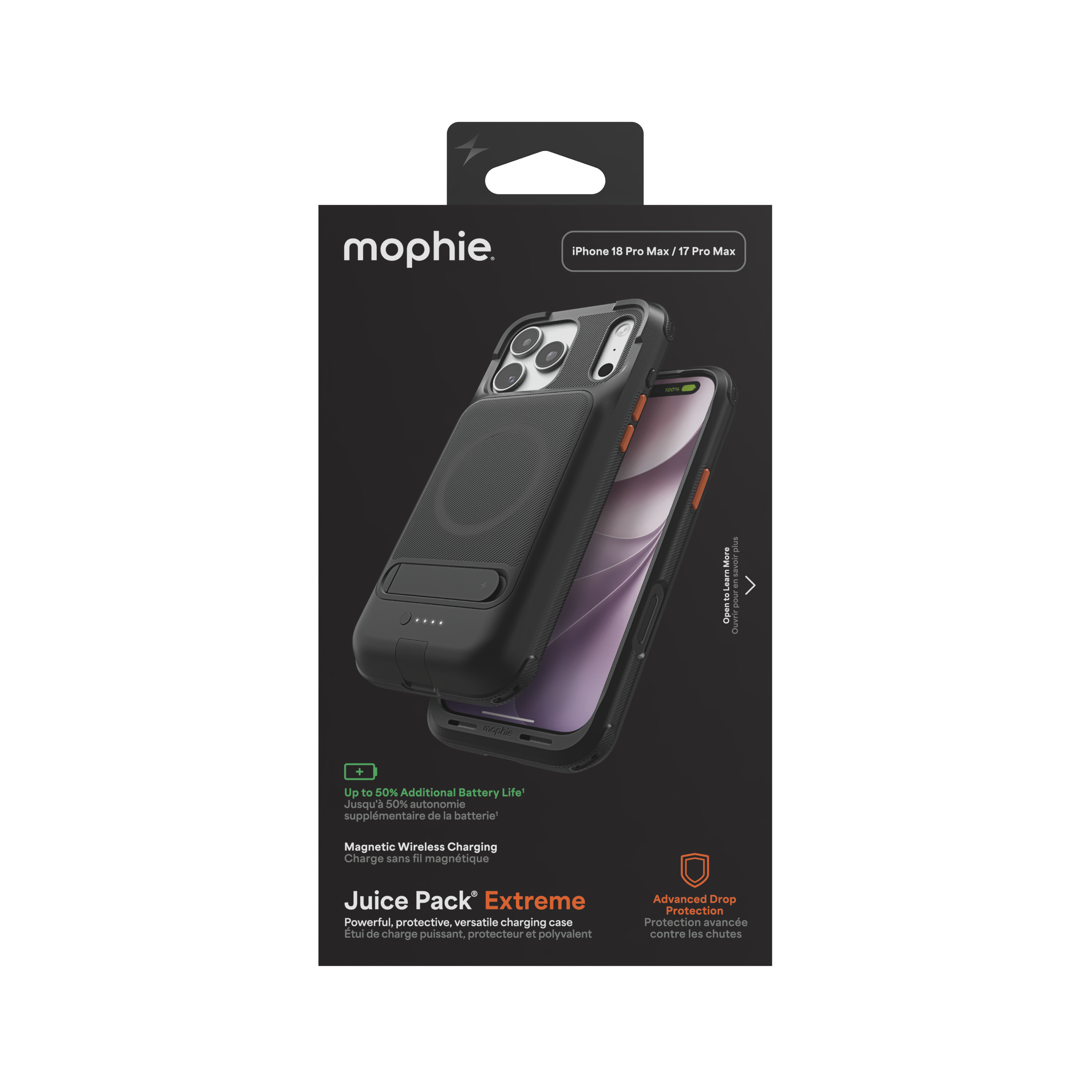 mophie

iPhone 18 Pro Max / 17 Pro Max

100%

plus

More savoir Learn en to pour Open Ouvrir

mophie

+

Up to 50% Additional Battery Life1 Jusqu' 50% autonomie supplémentaire de la batterie1

Magnetic Wireless Charging Charge sans fil magnétique

Juice Pack Extreme Powerful, protective, versatile charging case tui de charge puissant, protecteur et polyvalent

Advanced Drop Protection Protection avancée contre les chutes