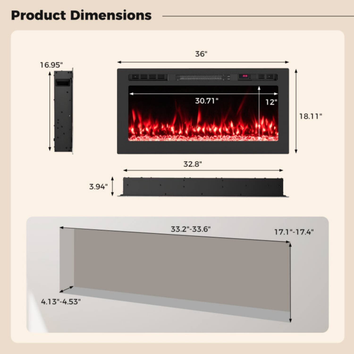 Product Dimensions  
16.95" x 36" x 30.71" x 12" x 18.11" x 32.8" x 3.94"  
33.2"-33.6" x 17.1"-17.4" x 4.13"-4.53"