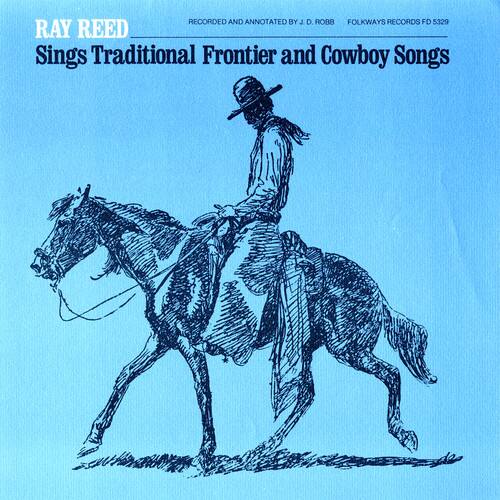RAY REED  
Sings Traditional Frontier and Cowboy Songs  

Recorded and Annotated by J. D. Robb  
Folkways Records FD 5329