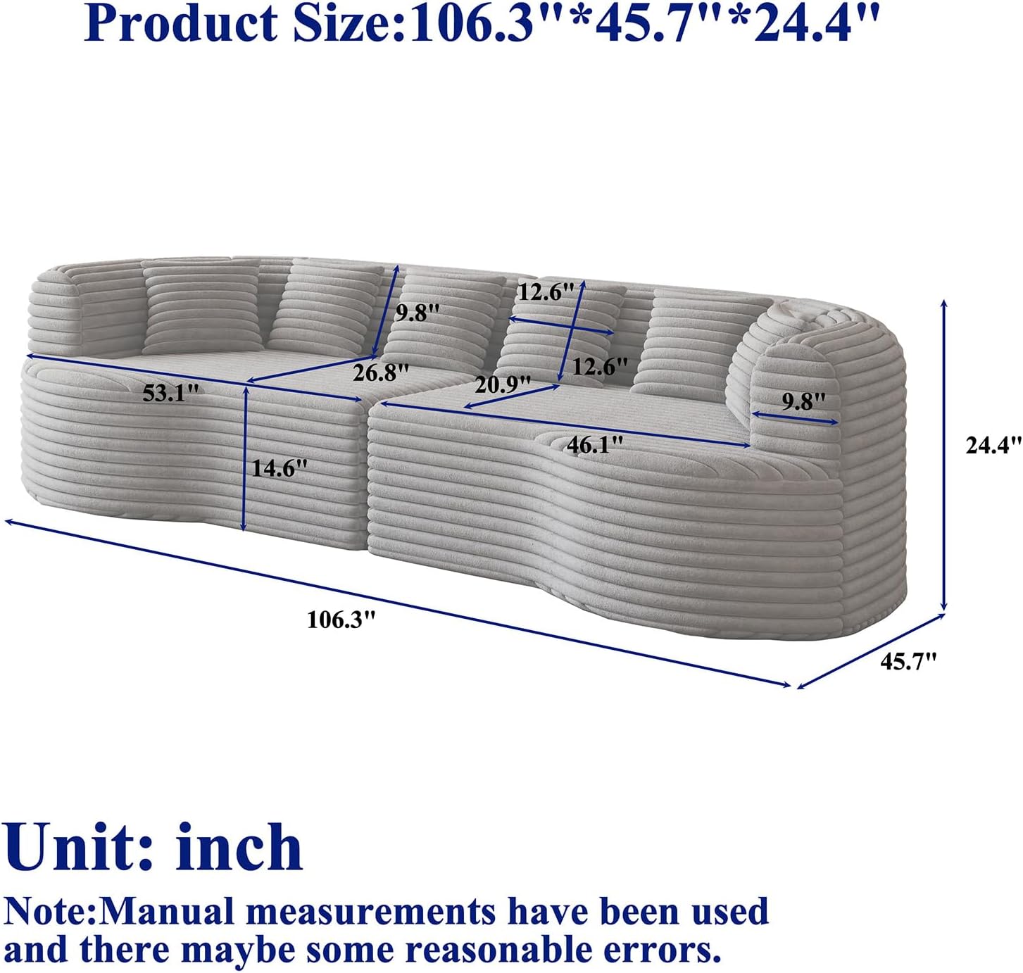 Product Size: 106.3" * 45.7" * 24.4"

Unit: inch

Note: Manual measurements have been used and there may be some reasonable errors.