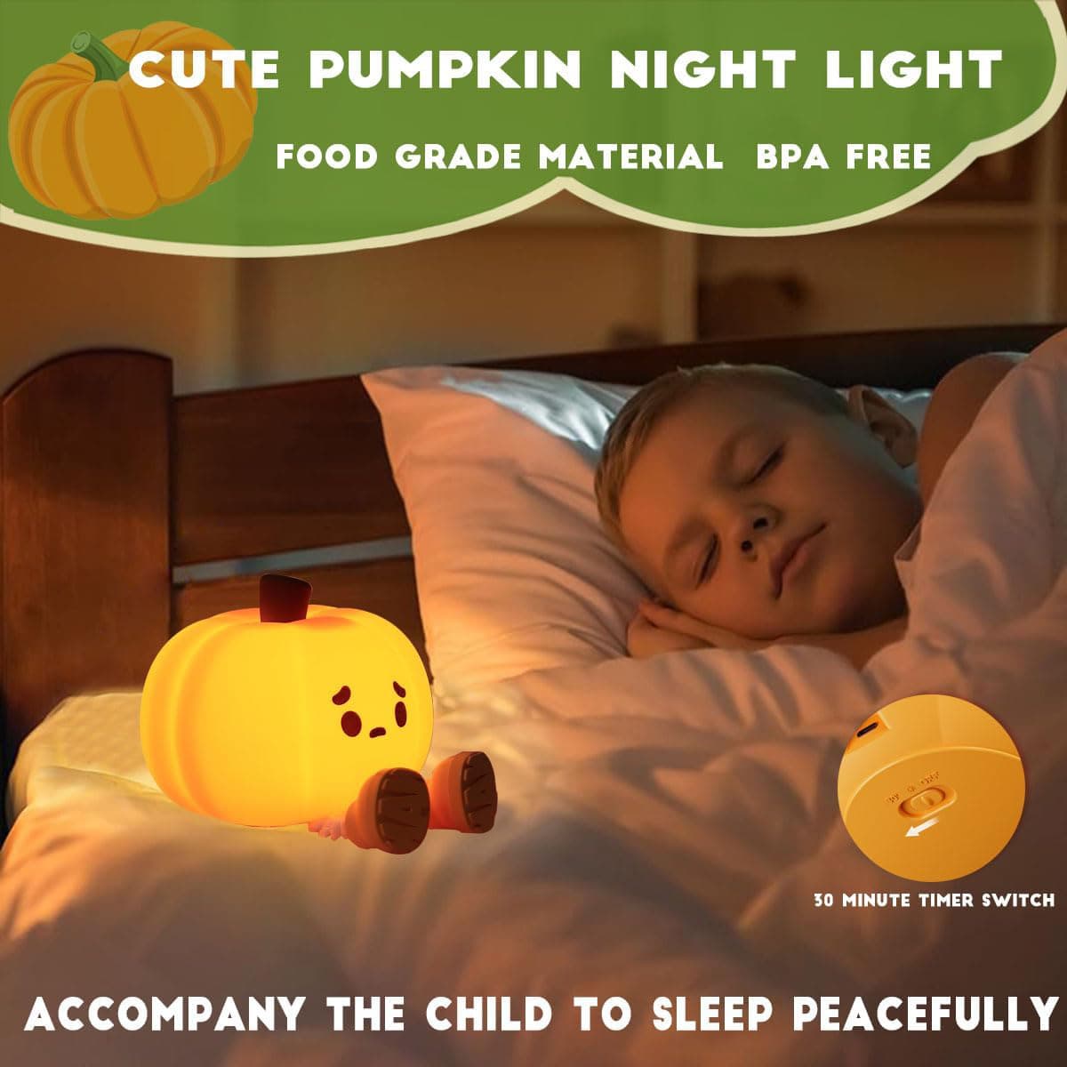 CUTE PUMPKIN NIGHT LIGHT  
FOOD GRADE MATERIAL BPA FREE  

30 MINUTE TIMER SWITCH  

ACCOMPANY THE CHILD TO SLEEP PEACEFULLY