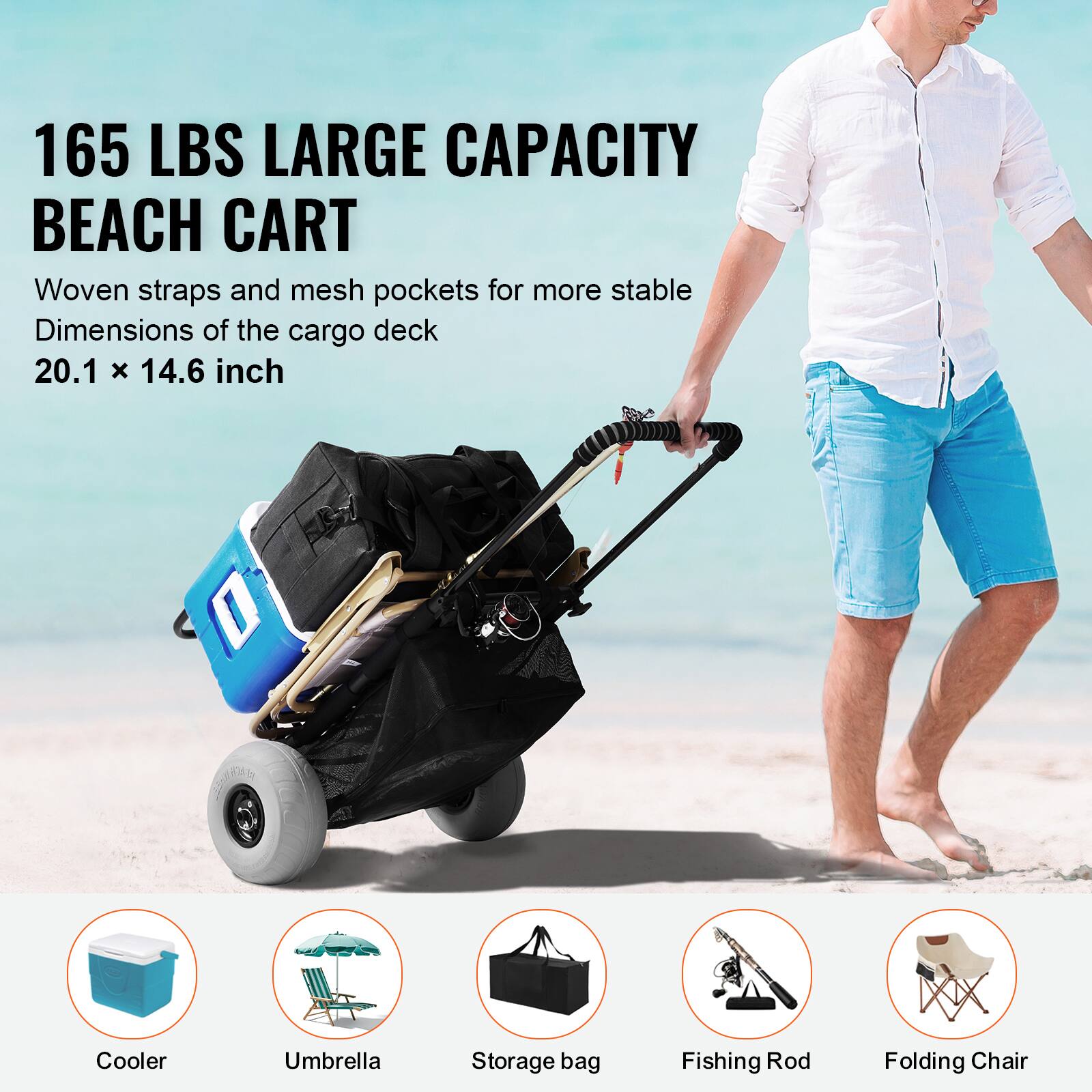165 LBS LARGE CAPACITY BEACH CART

Woven straps and mesh pockets for more stable Dimensions of the cargo deck 20.1 x 14.6 inch

Cooler  
Umbrella  
Storage bag  
Fishing Rod  
Folding Chair