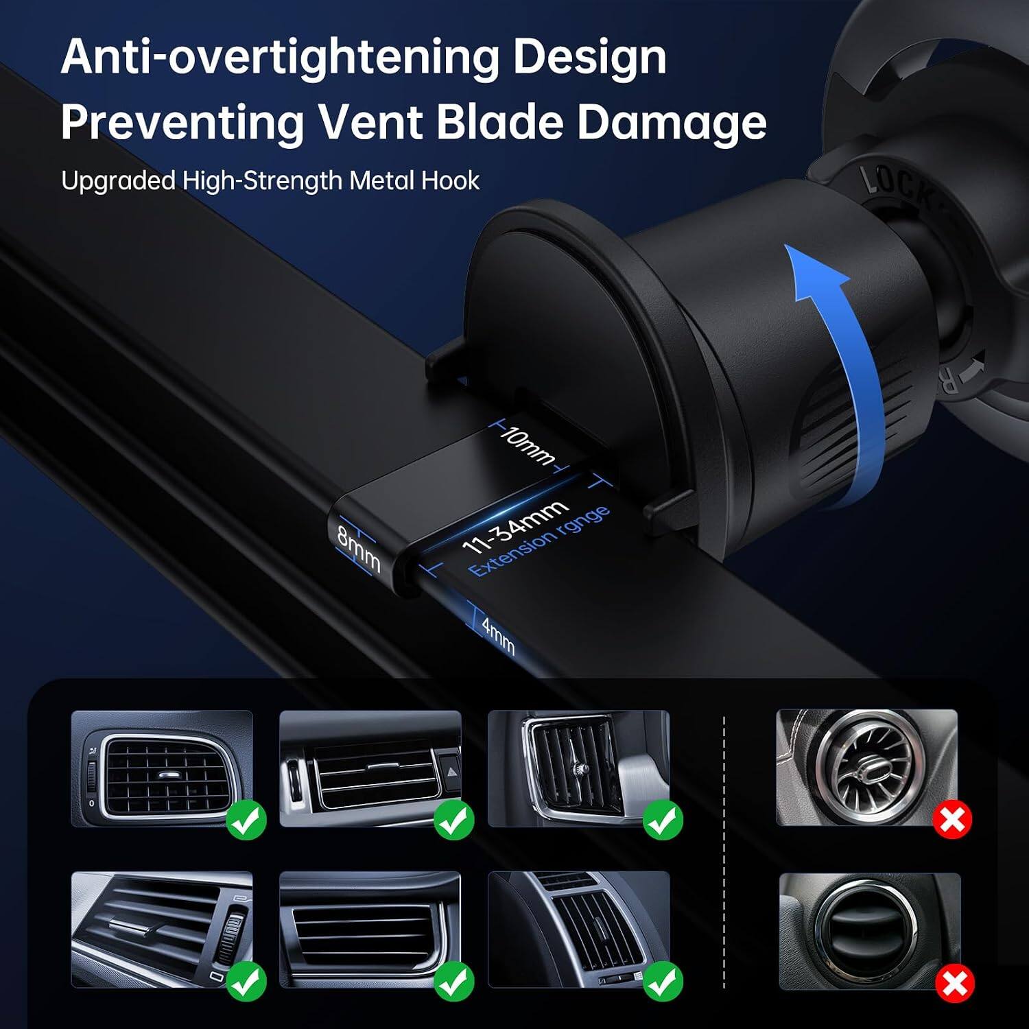 Anti-overtightening Design Preventing Vent Blade Damage  
Upgraded High-Strength Metal Hook  
8mm  
10mm  
11-34mm  
11-34mm Extension 4mm