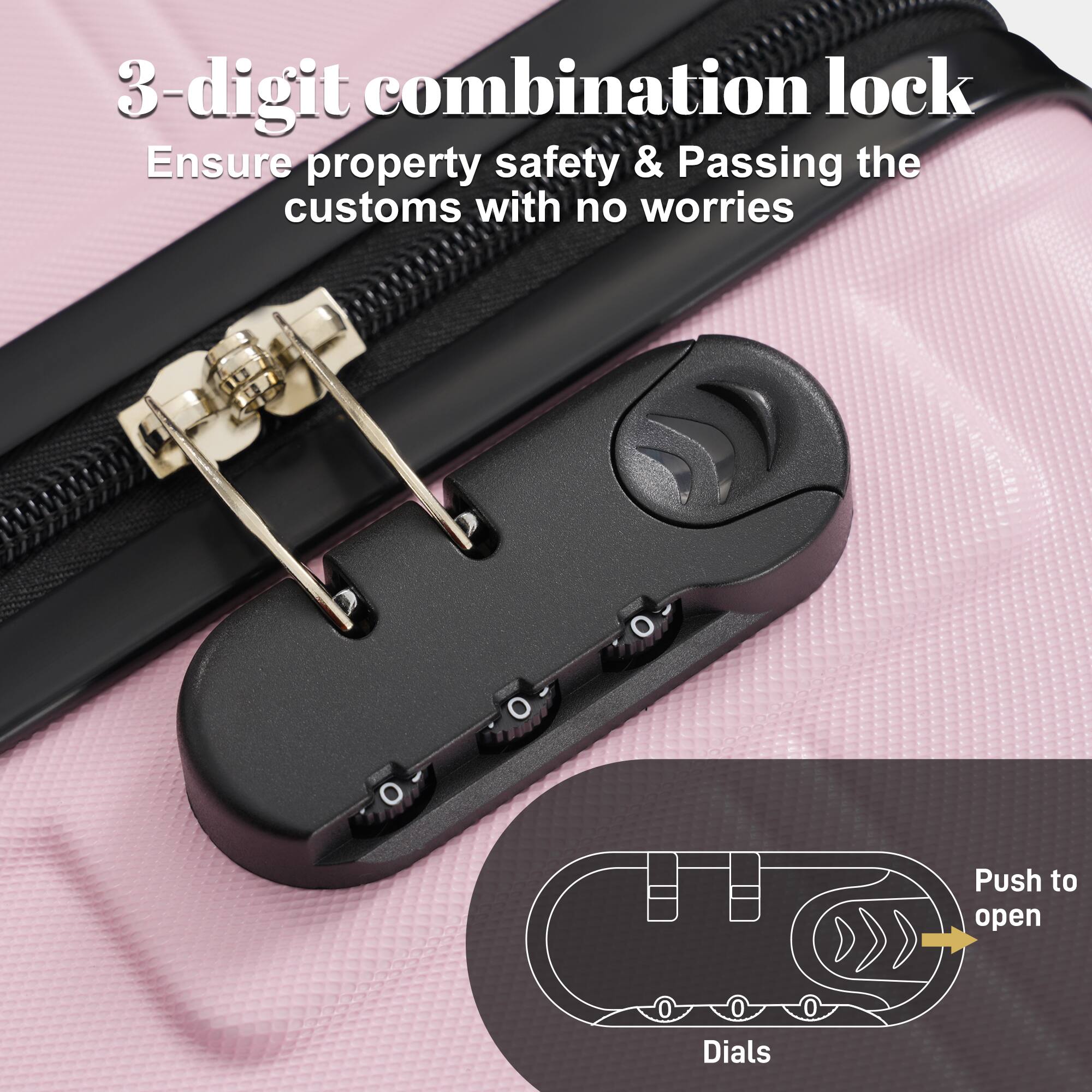 3-digit combination lock  
Ensure property safety & Passing the customs with no worries  

Push to open  
Dials