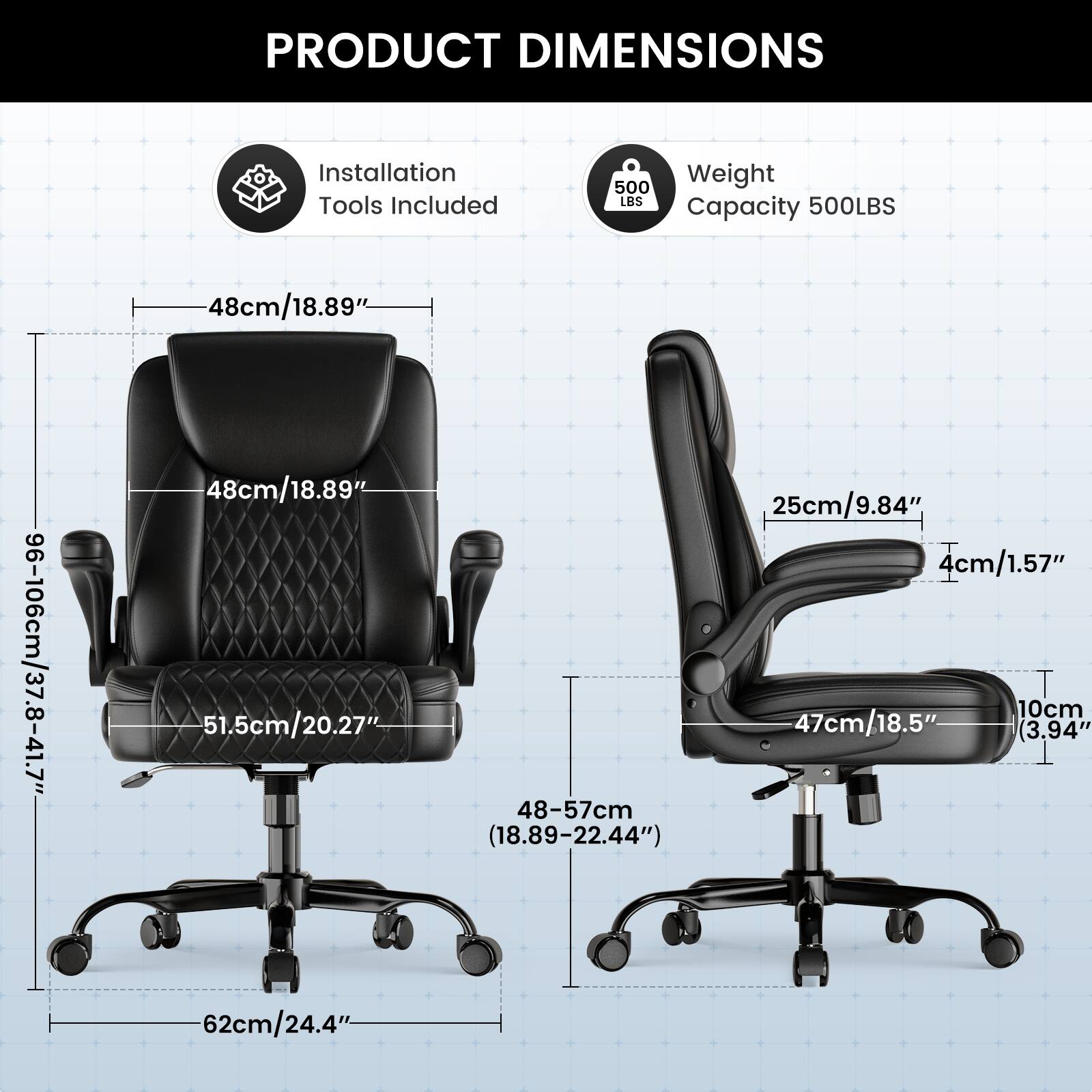 PRODUCT DIMENSIONS  
Installation Tools Included  
Weight Capacity 500LBS  

- 48cm/18.89"  
- 48cm/18.89"  
- 51.5cm/20.27"  
- 48-57cm (18.89-22.44")  
- 25cm/9.84"  
- 4cm/1.57"  
- 10cm  
- 47cm/18.5"  
- 62cm/24.4"  
- 96-106cm/37.8-41.7"