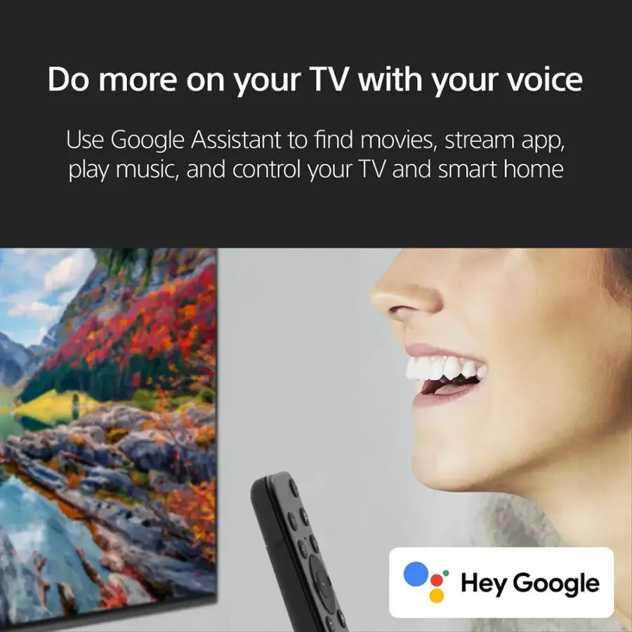 Do more on your TV with your voice. Use Google Assistant to find movies, stream apps, play music, and control your TV and smart home. Hey Google.