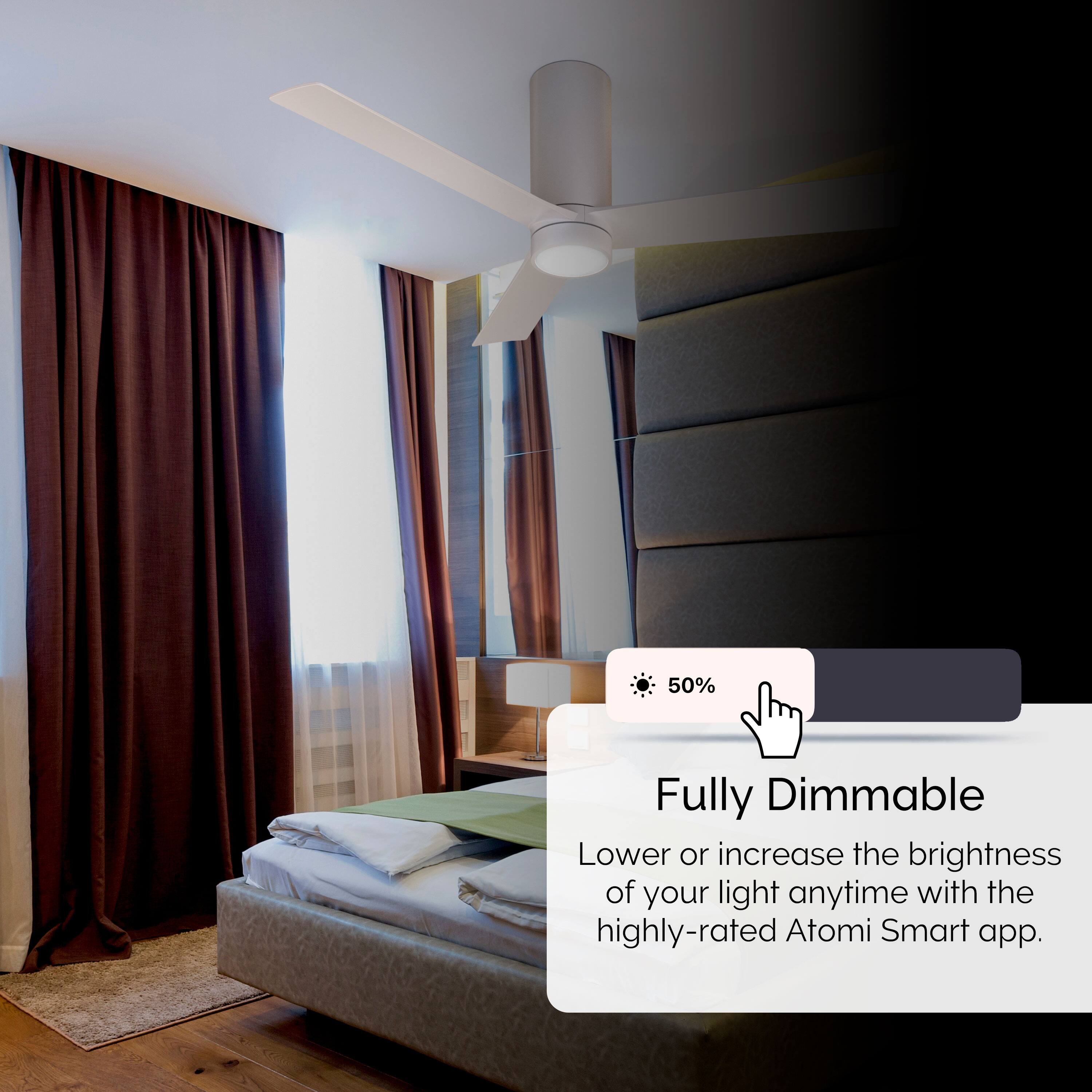 50% Fully Dimmable Lower or increase the brightness of your light anytime with the highly-rated Atomi Smart app.