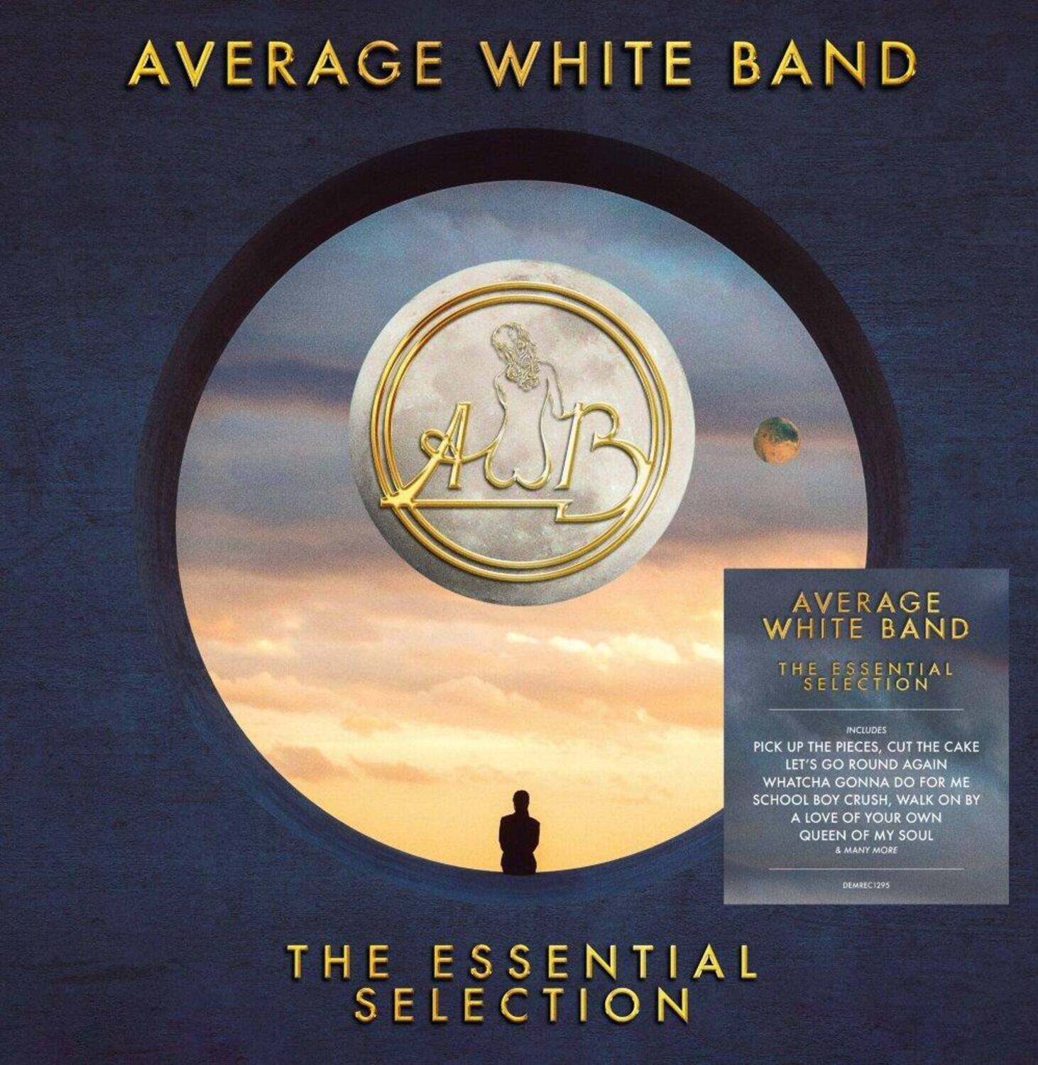 AVERAGE WHITE BAND

THE ESSENTIAL SELECTION

INCLUDES:
PICK UP THE PIECES
CUT THE CAKE
LET'S GO ROUND AGAIN
WHATCHA GONNA DO FOR ME
SCHOOL BOY CRUSH
WALK ON BY
A LOVE OF YOUR OWN
QUEEN OF MY SOUL
& MANT MORE

DEMRDC1295