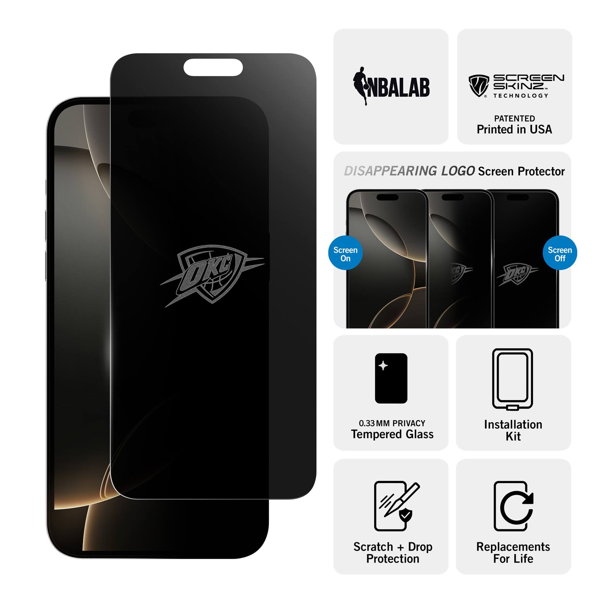 NBALAB SCREEN SKINZ  
TECHNOLOGY PATENTED  
Printed in USA  

DISAPPEARING LOGO Screen Protector  
Screen On  
Screen Off  

0.33MM PRIVACY Tempered Glass  
Installation Kit  
Scratch + Drop Protection  
Replacements For Life