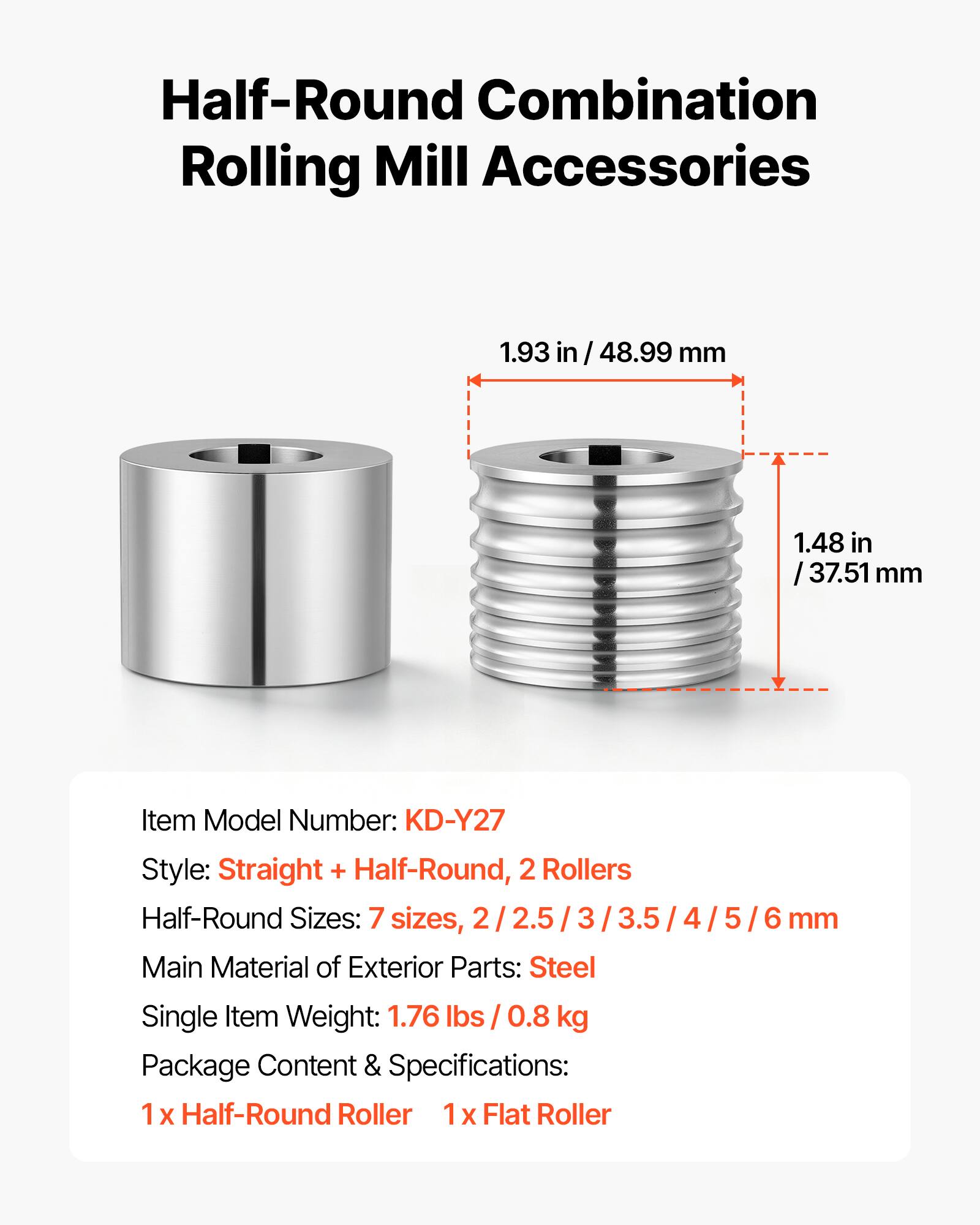 Half-Round Combination Rolling Mill Accessories

1.93 in / 48.99 mm
1.48 in / 37.51 mm

Item Model Number: KD-Y27
Style: Straight + Half-Round, 2 Rollers
Half-Round Sizes: 7 sizes, 2/2.5/3/3.5/4/5/6 mm
Main Material of Exterior Parts: Steel
Single Item Weight: 1.76 lbs / 0.8 kg
Package Content & Specifications: 1 x Half-Round Roller, 1 x Flat Roller