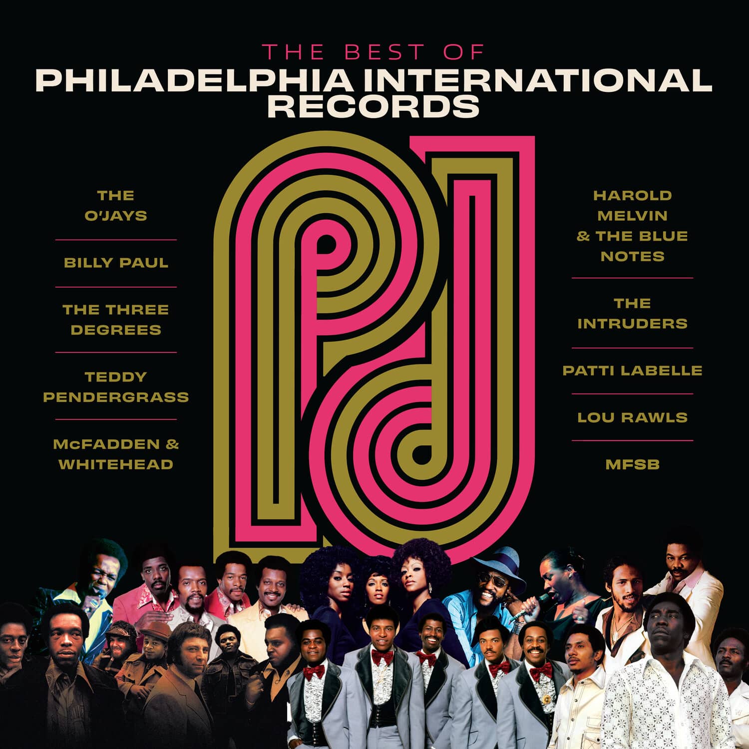 THE BEST OF PHILADELPHIA INTERNATIONAL RECORDS

THE O'JAYS  
BILLY PAUL  
THE THREE DEGREES  
TEDDY PENDERGRASS  
MCFADDEN & WHITEHEAD  
HAROLD MELVIN & THE BLUE NOTES  
THE INTRUDERS  
PATTI LABELLE  
LOU RAWLS  
MFSB