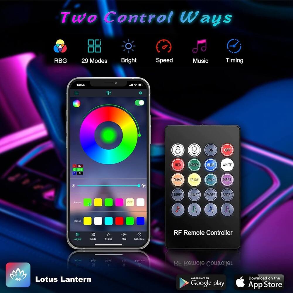 Two Control Ways

- RGB
- 29 Modes
- Bright
- Speed
- Music
- Timing

14:54 ON OFF & B

- RED
- GREEN
- BLUE
- WHITE
- ORANGE
- YELLOW
- CYAN
- PURPLE
- JUMP3
- JUMP7
- FADE3
- FADE7

Preset: CCT Classic

- Adjust
- Style
- Music
- Mic
- Schedule

RF Remote Controller

Lotus Lantern

ANDROID APP ON Google play

Download on the App Store