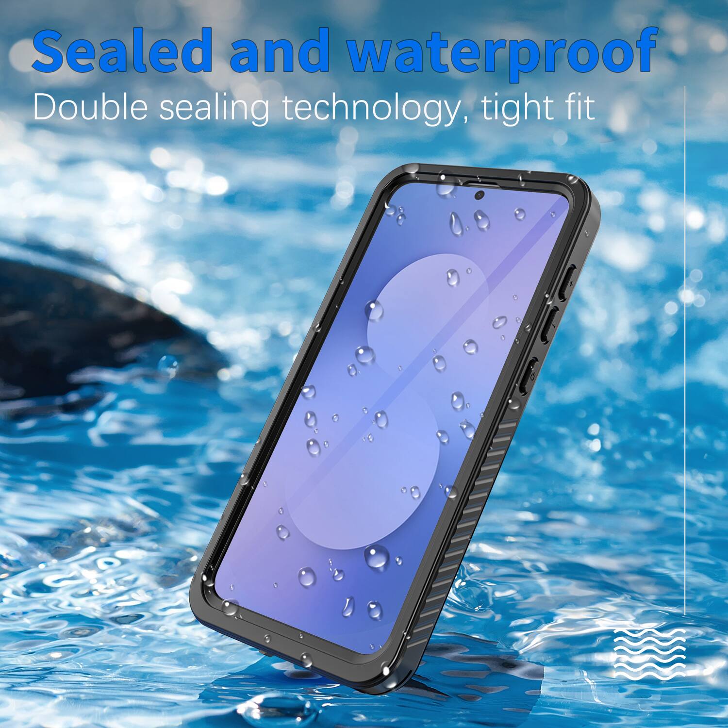 Sealed and waterproof  
Double sealing technology, tight fit