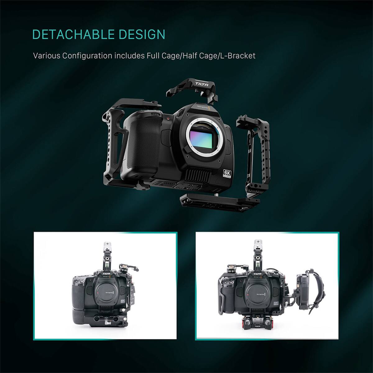 DETACHABLE DESIGN  
Various Configuration includes Full Cage/Half Cage/L-Bracket