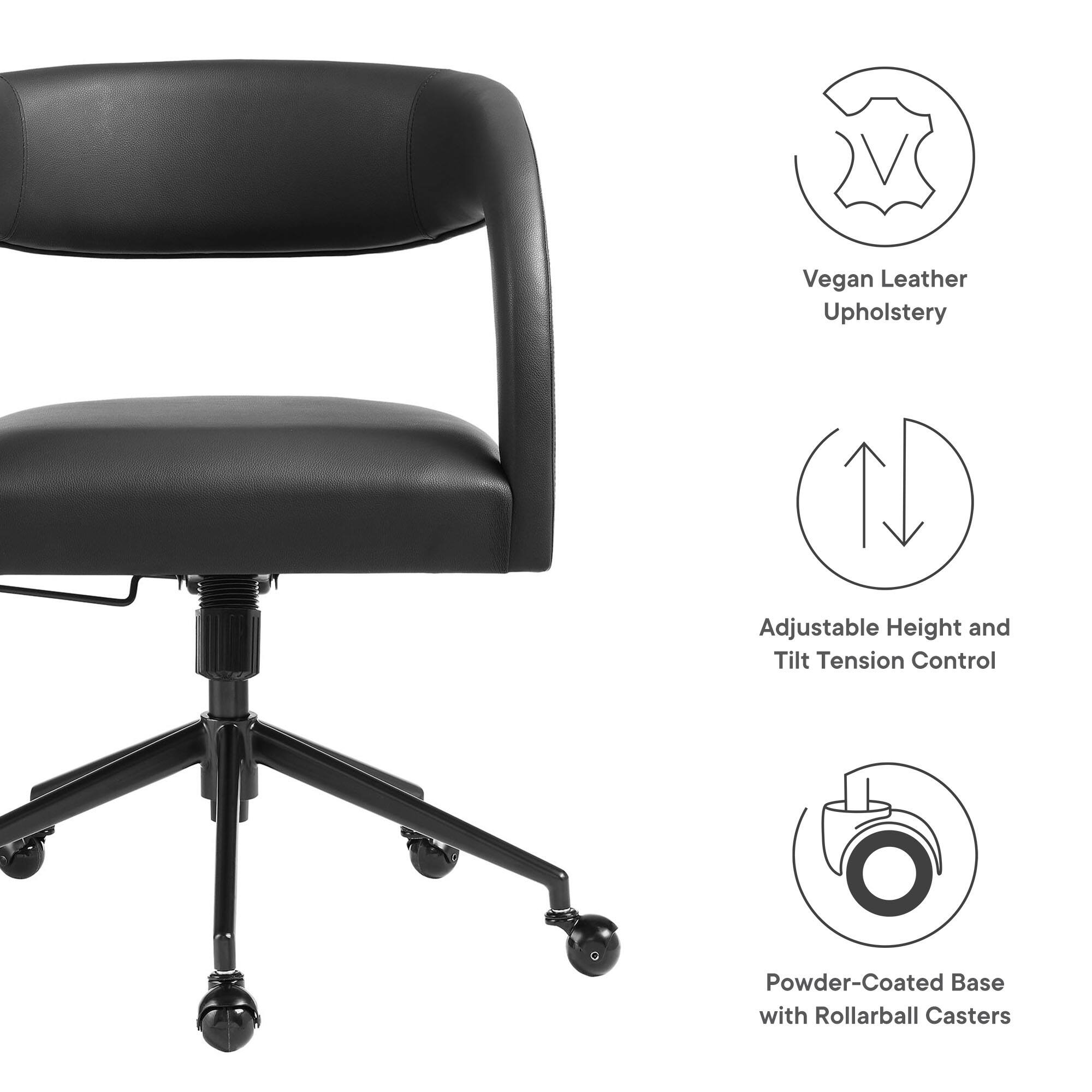 Vegan Leather Upholstery  
Adjustable Height and Tilt Tension Control  
Powder-Coated Base with Rollarball Casters