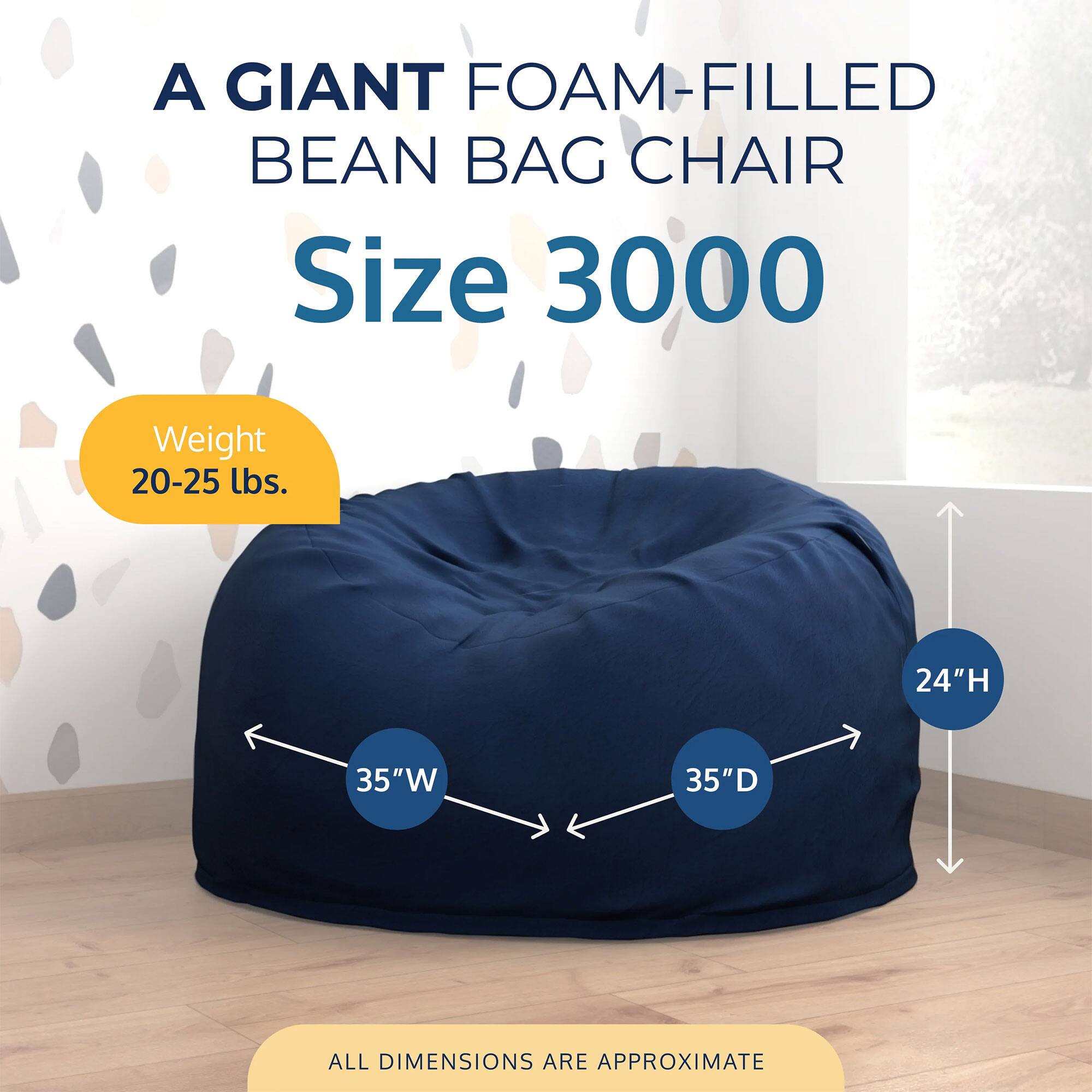 A GIANT FOAM-FILLED BEAN BAG CHAIR  
Size 3000  
Weight 20-25 lbs.  
24"H 35"W 35"D  
ALL DIMENSIONS ARE APPROXIMATE