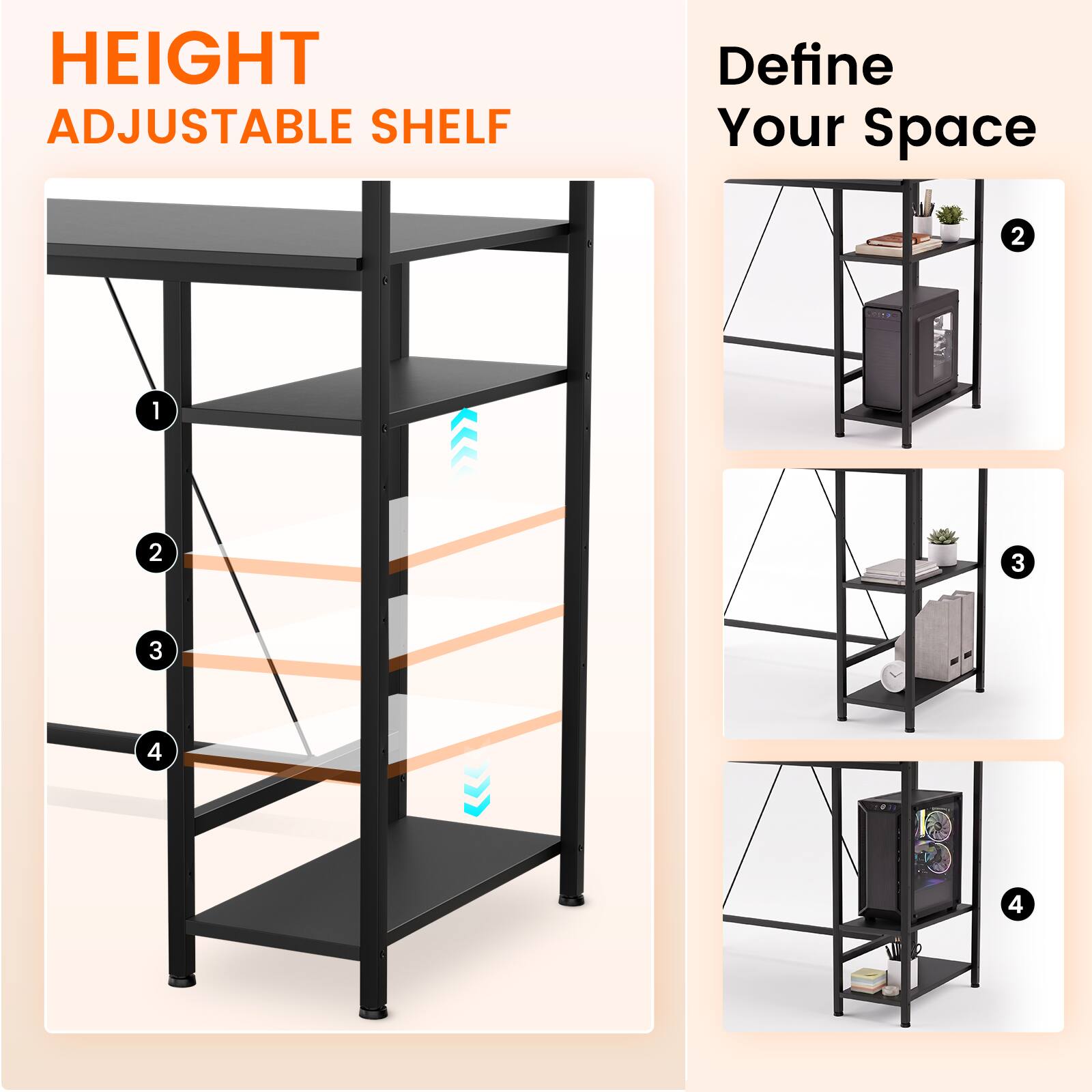 HEIGHT ADJUSTABLE SHELF  
Define Your Space  
1  
2  
3  
4