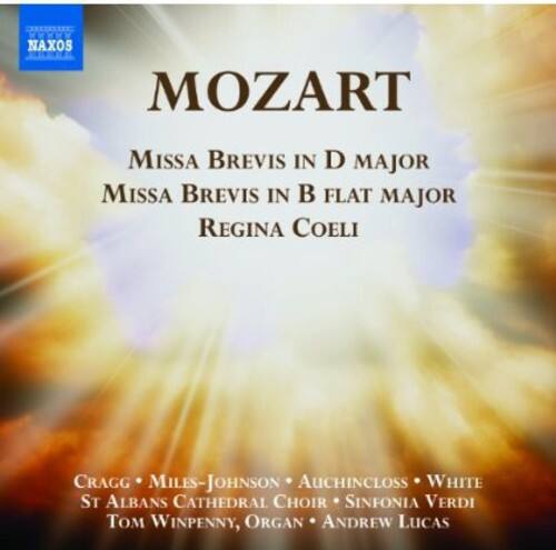 MOZART  
Missa Brevis in D Major  
Missa Brevis in B Flat Major  
Regina Coeli  

Cragg • Miles-Johnson • Auchincloss • White  
St Albans Cathedral Choir • Sinfonia Verdi  
Tom Winpenny, Organ • Andrew Lucas