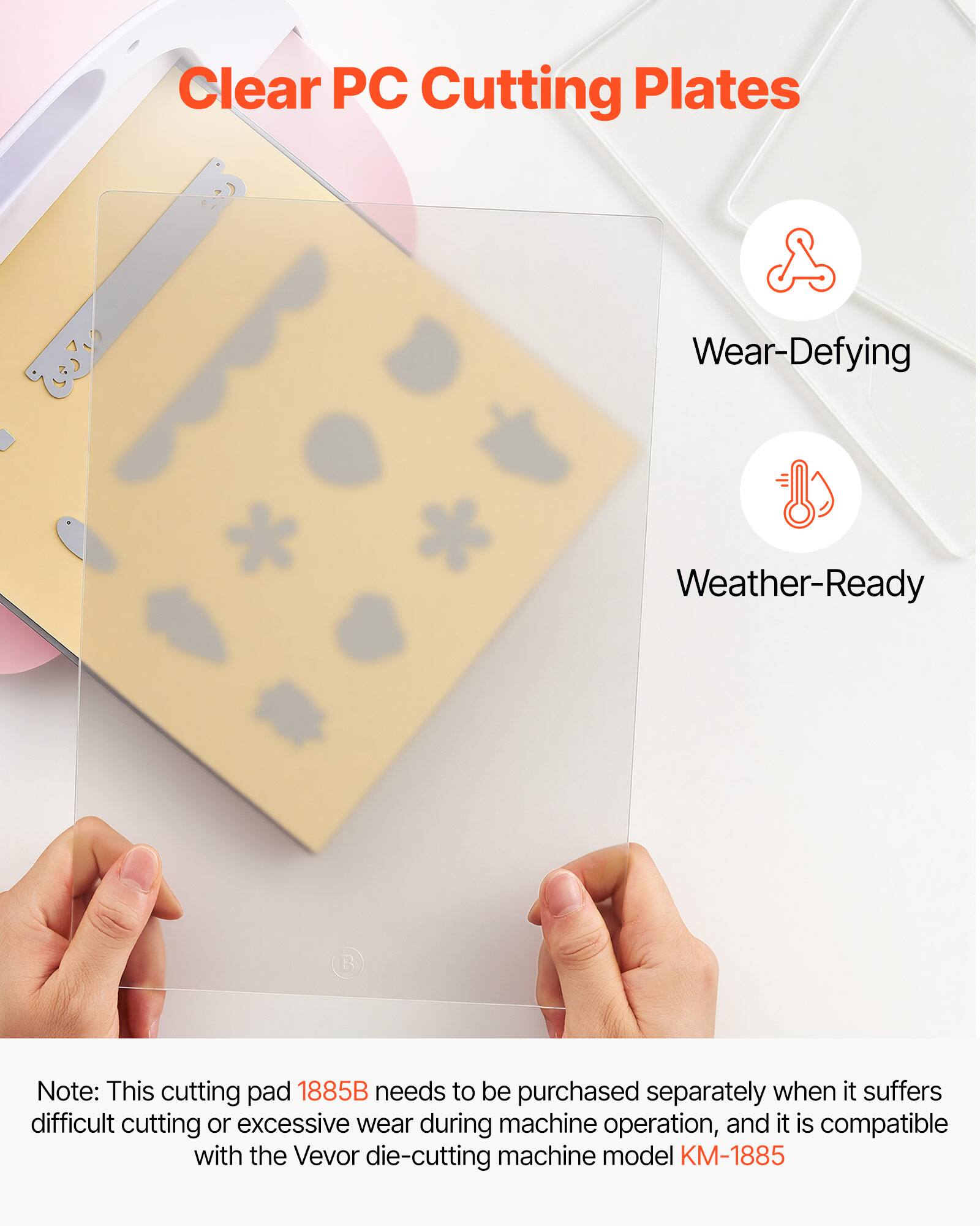 Clear PC Cutting Plates  
Wear-Defying  
Weather-Ready  

Note: This cutting pad 1885B needs to be purchased separately when it suffers difficult cutting or excessive wear during machine operation, and it is compatible with the Vevor die-cutting machine model KM-1885