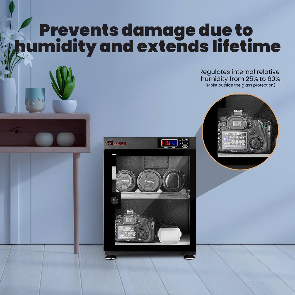 Prevents damage due to humidity and extends lifetime

Regulates internal relative humidity from 25% to 60% (Moist outside the glass protection)

SLINGER 18142