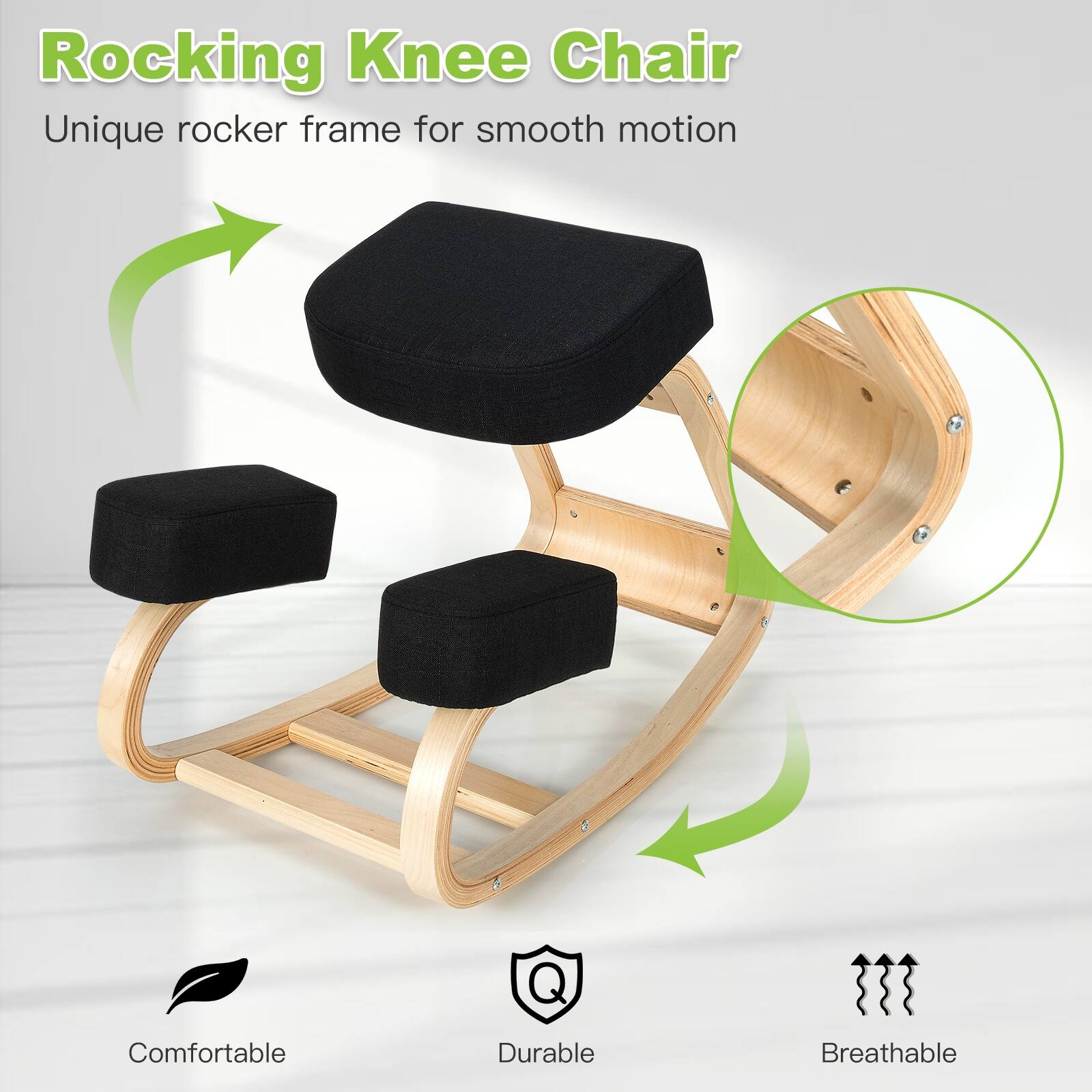 Rocking Knee Chair

Unique rocker frame for smooth motion

Comfortable  
Durable  
Breathable
