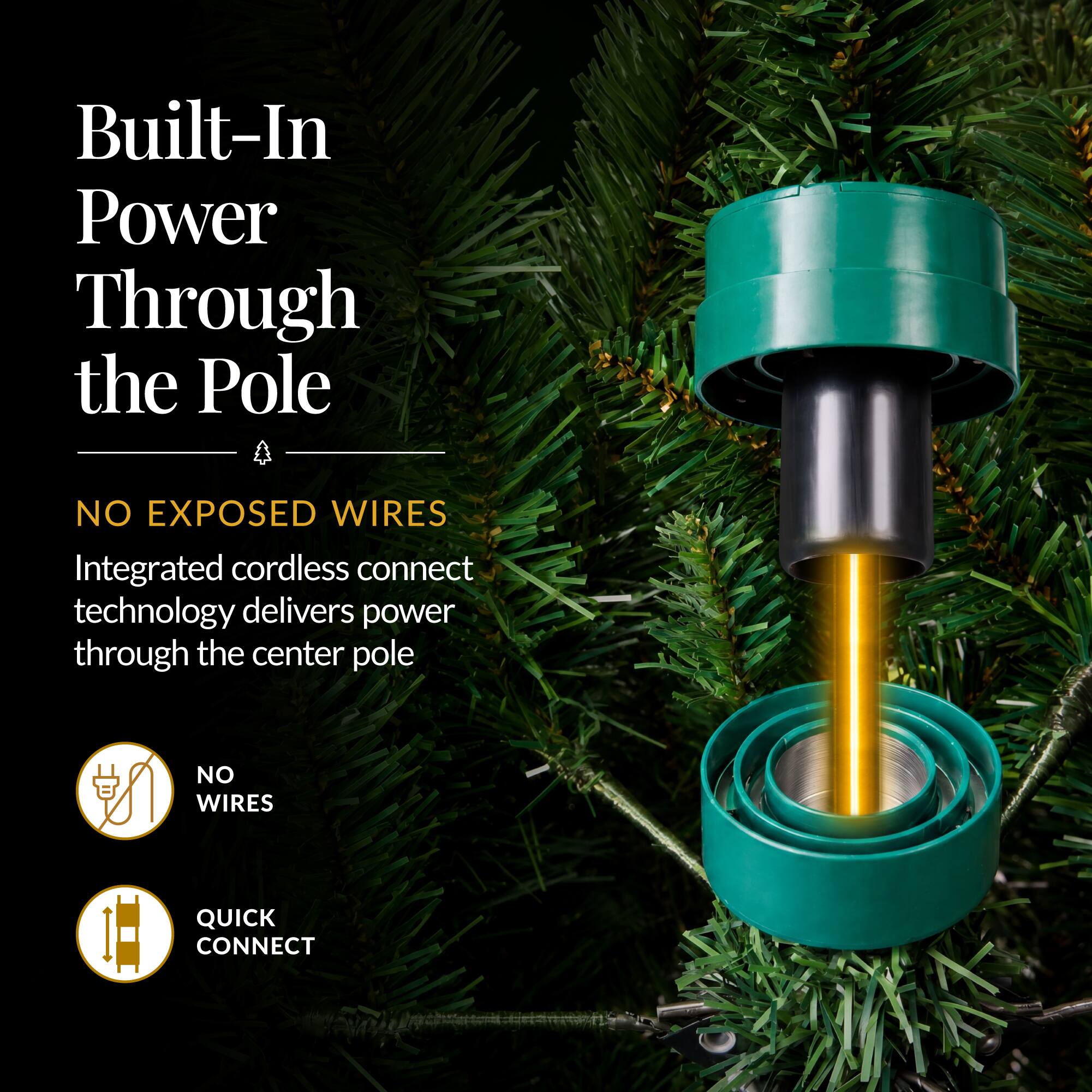 Built-In Power Through the Pole

NO EXPOSED WIRES

Integrated cordless connect technology delivers power through the center pole

NO WIRES

QUICK CONNECT