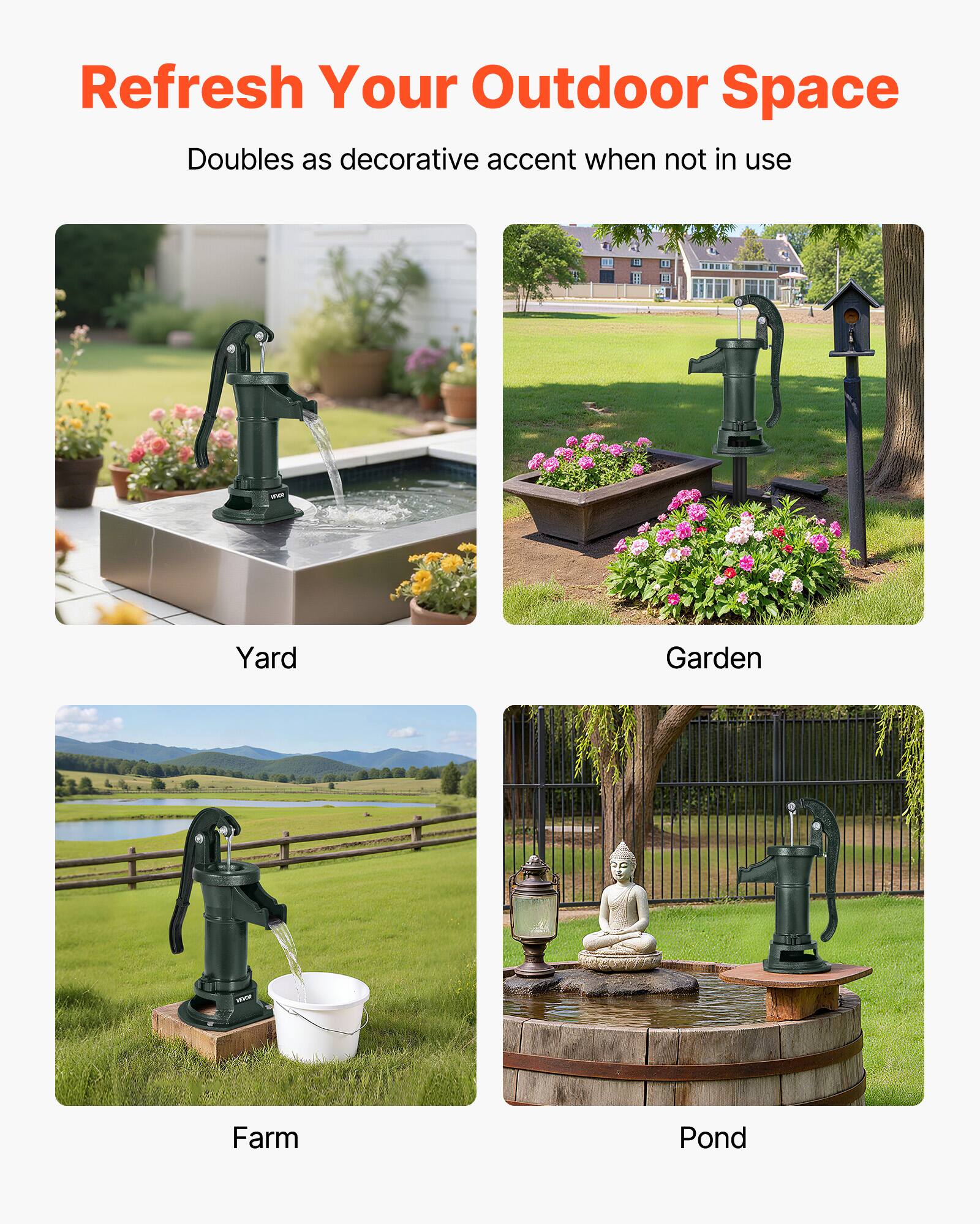 Refresh Your Outdoor Space  
Doubles as decorative accent when not in use  

Yard  
Garden  
Farm  
Pond