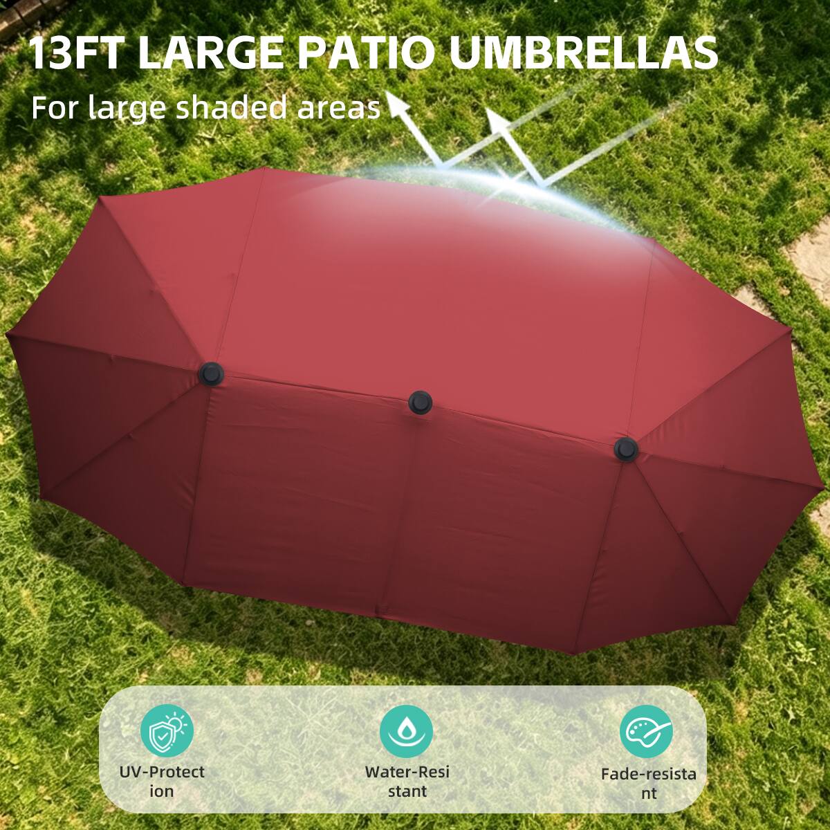 13FT LARGE PATIO UMBRELLAS  
For large shaded areas  

UV-Protection  
Water-Resistant  
Fade-resistant