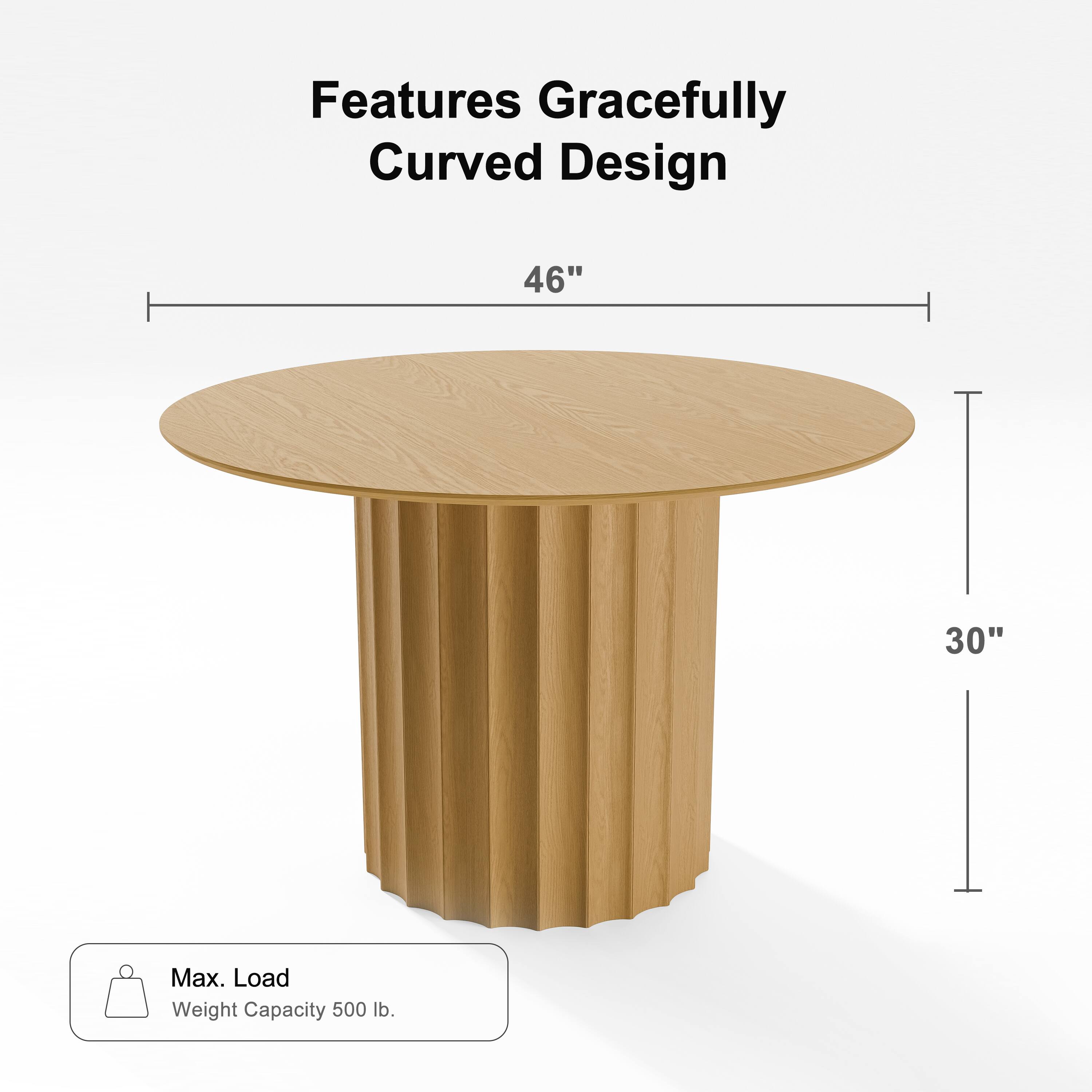 Features:  
- Gracefully Curved Design  
- 46" Diameter  
- 30" Height  
- Max. Load Weight Capacity: 500 lb.