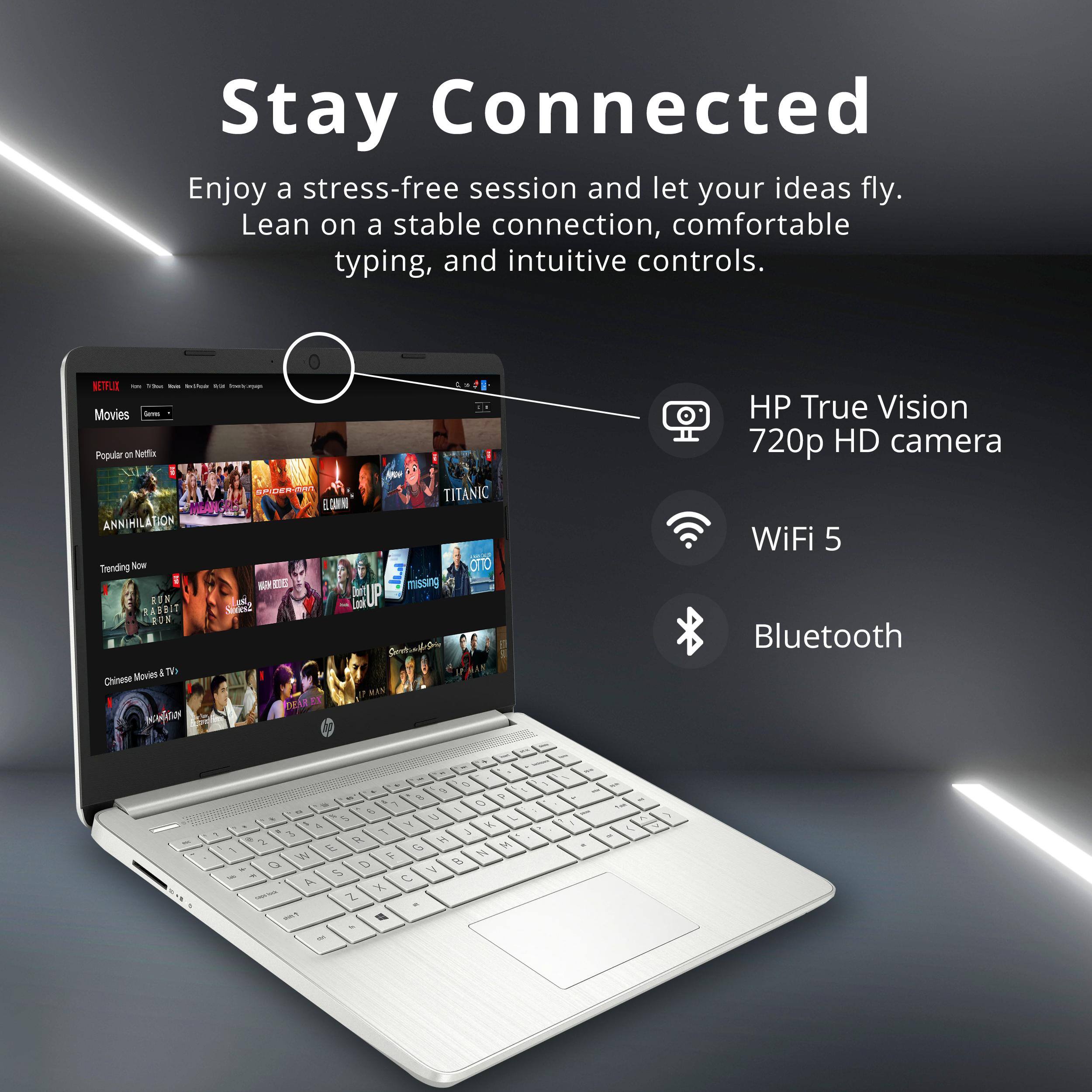 Stay Connected

Enjoy a stress-free session and let your ideas fly. Lean on a stable connection, comfortable typing, and intuitive controls.

- HP True Vision 720p HD camera
- WiFi 5
- Bluetooth