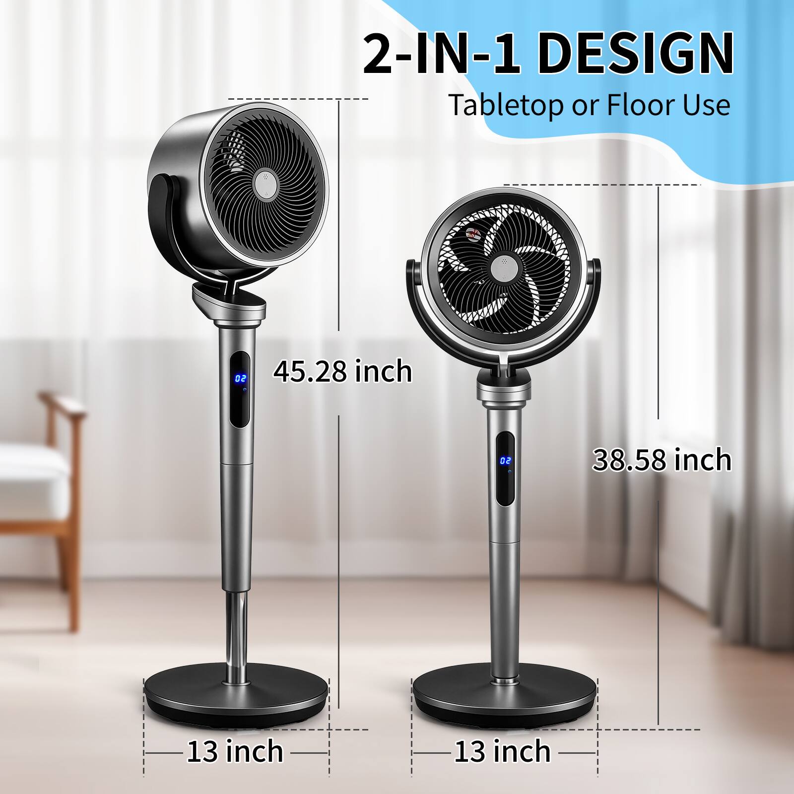 2-IN-1 DESIGN  
Tabletop or Floor Use  
45.28 inch  
38.58 inch  
13 inch  
13 inch