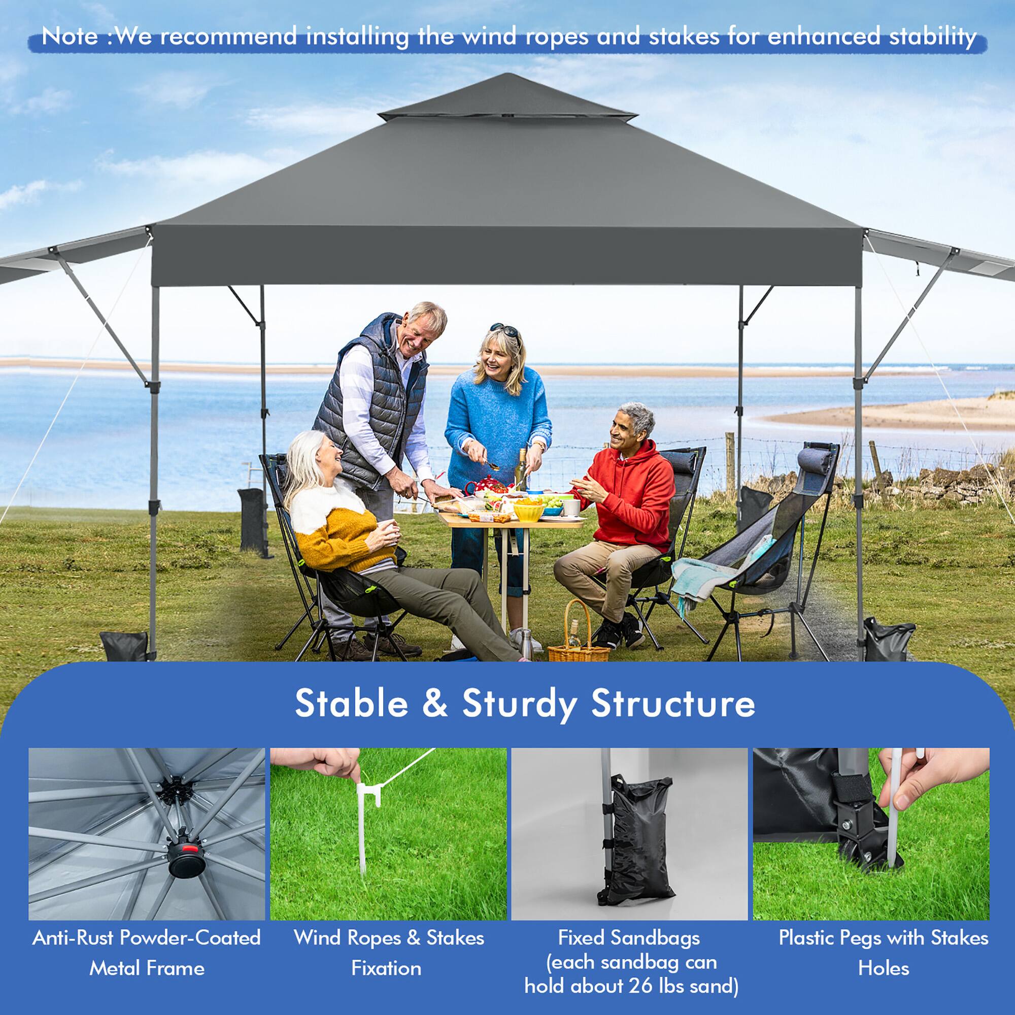 Note: We recommend installing the wind ropes and stakes for enhanced stability.

Stable & Sturdy Structure

- Anti-Rust Powder-Coated Metal Frame
- Wind Ropes & Stakes Fixation
- Fixed Sandbags (each sandbag can hold about 26 lbs sand)
- Plastic Pegs with Stakes Holes