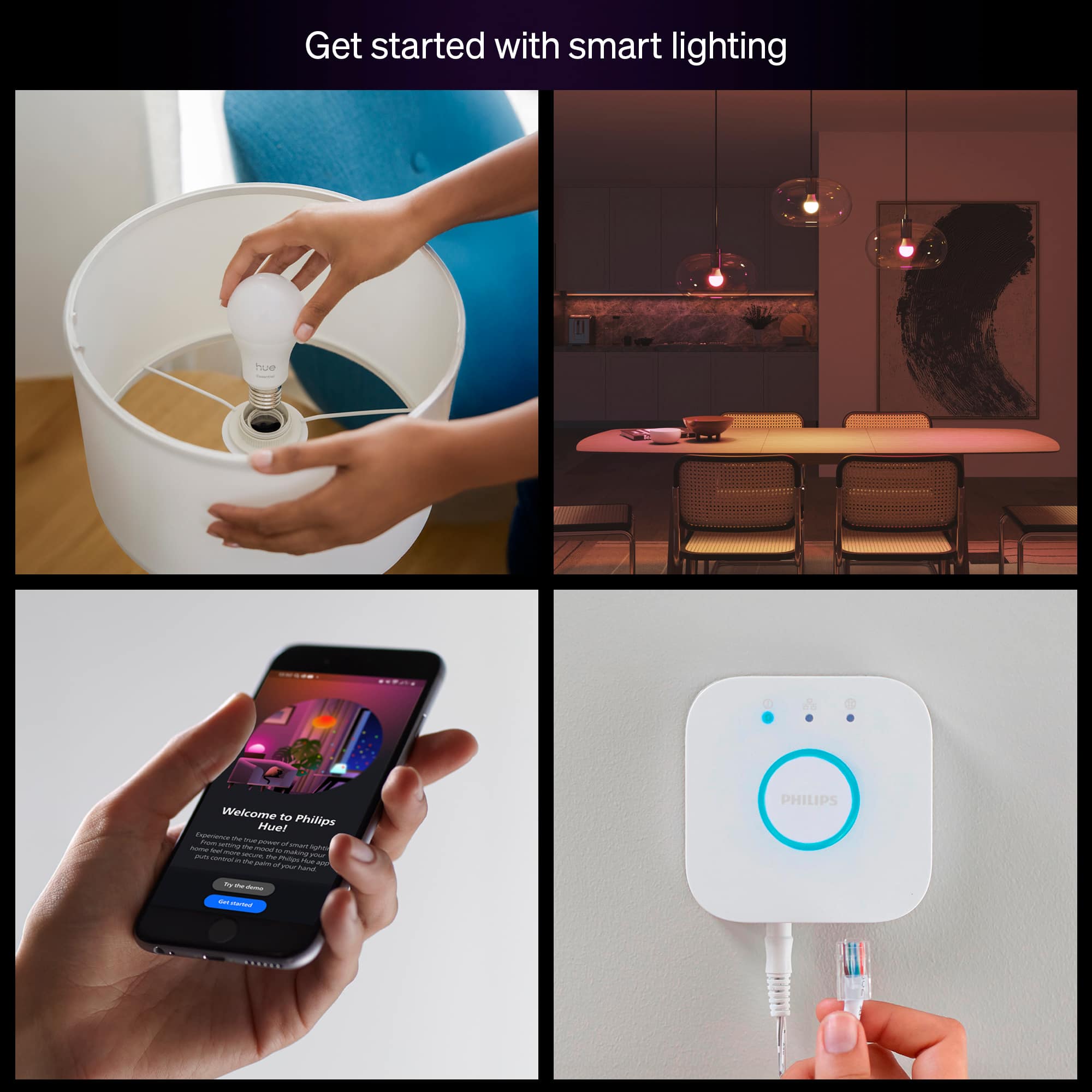 Get started with smart lighting
Welcome to Philips Hue!
Explore the power of smart lighting with Philips Hue. Experience the perfect light for every moment. Control the lights from your phone, tablet, or voice assistant. Get started now!