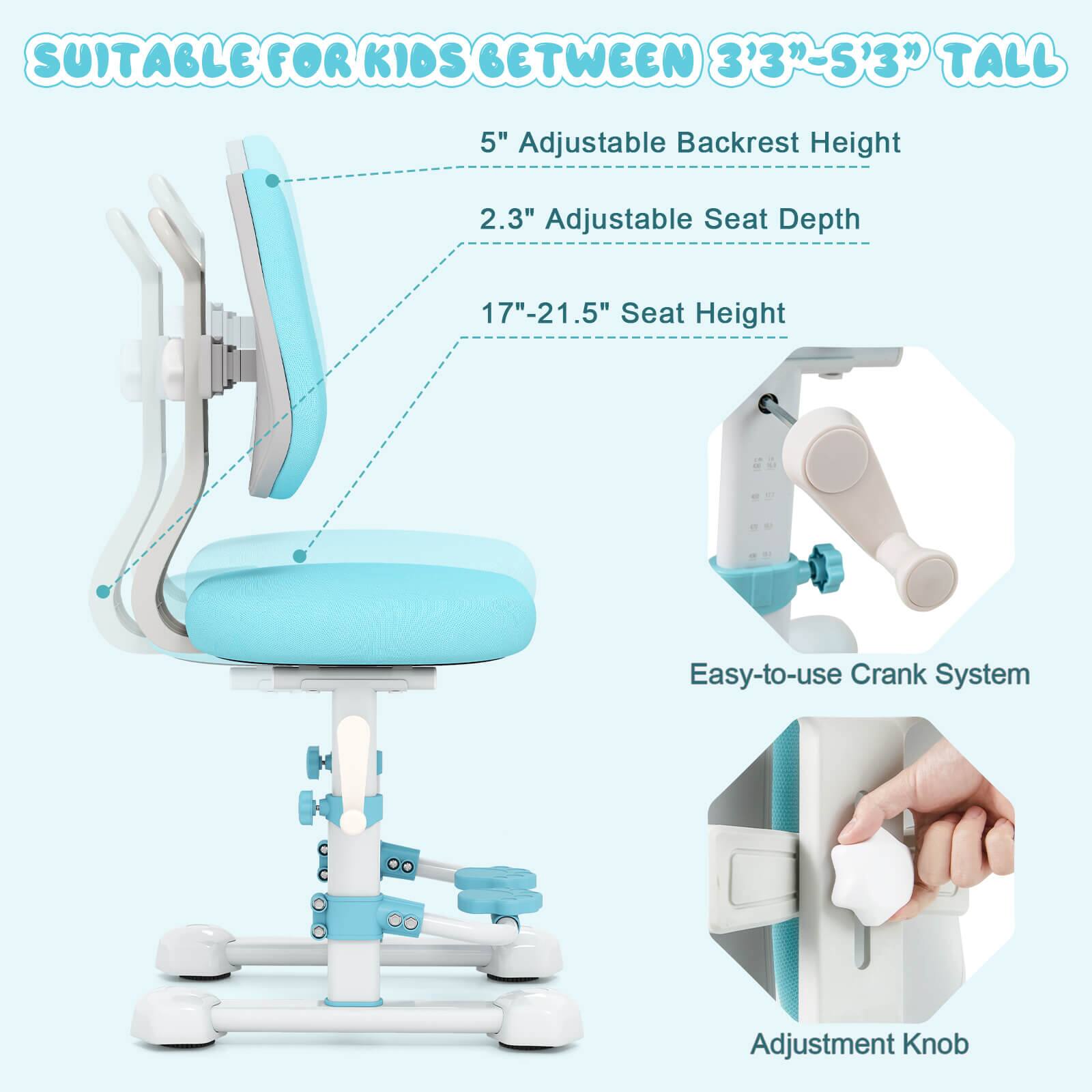 SUITABLE FOR KIDS BETWEEN 3'3" - 5'3" TALL

- 5" Adjustable Backrest Height
- 2.3" Adjustable Seat Depth
- 17" - 21.5" Seat Height
- Easy-to-use Crank System
- Adjustment Knob