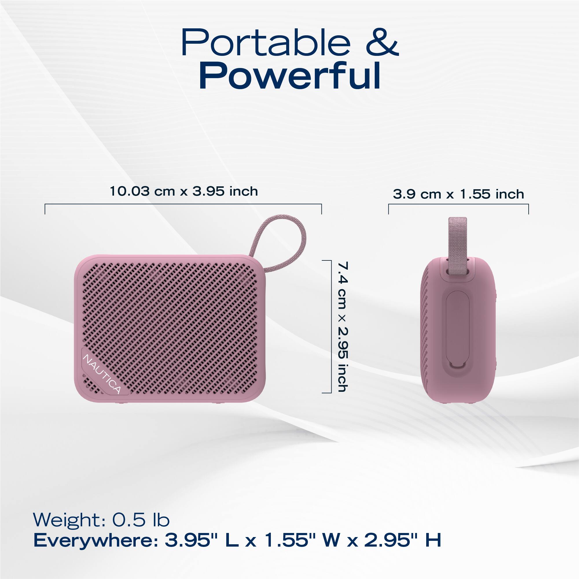 Portable & Powerful

10.03 cm x 3.95 inch  
3.9 cm x 1.55 inch  
7.4 cm x 2.95 inch  

Weight: 0.5 lb  
Everywhere: 3.95" L x 1.55" W x 2.95" H