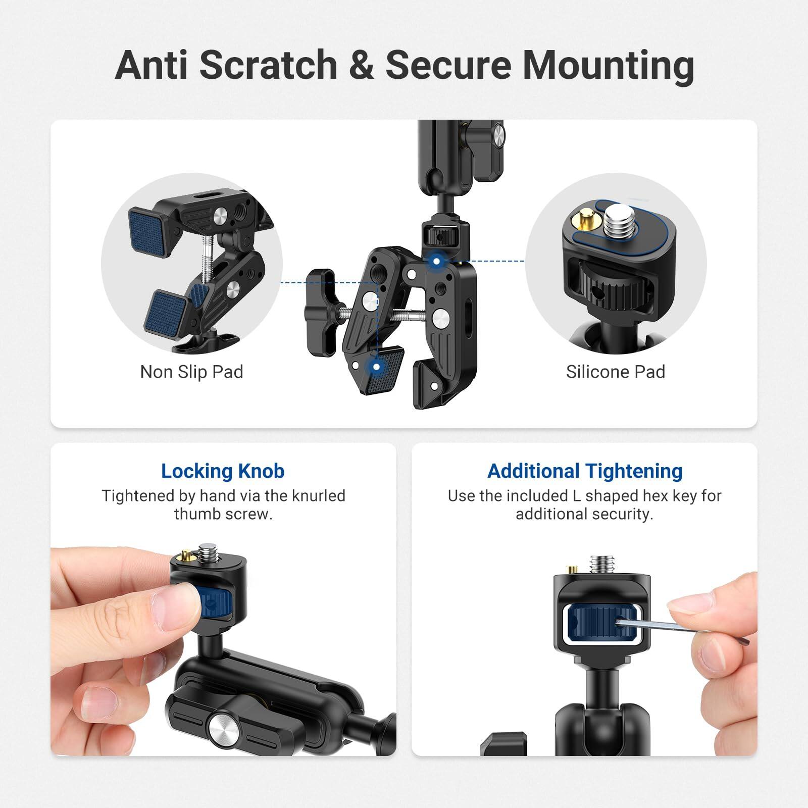 Anti Scratch & Secure Mounting

Non Slip Pad

Silicone Pad

Locking Knob
Tightened by hand via the knurled thumb screw.

Additional Tightening
Use the included L shaped hex key for additional security.